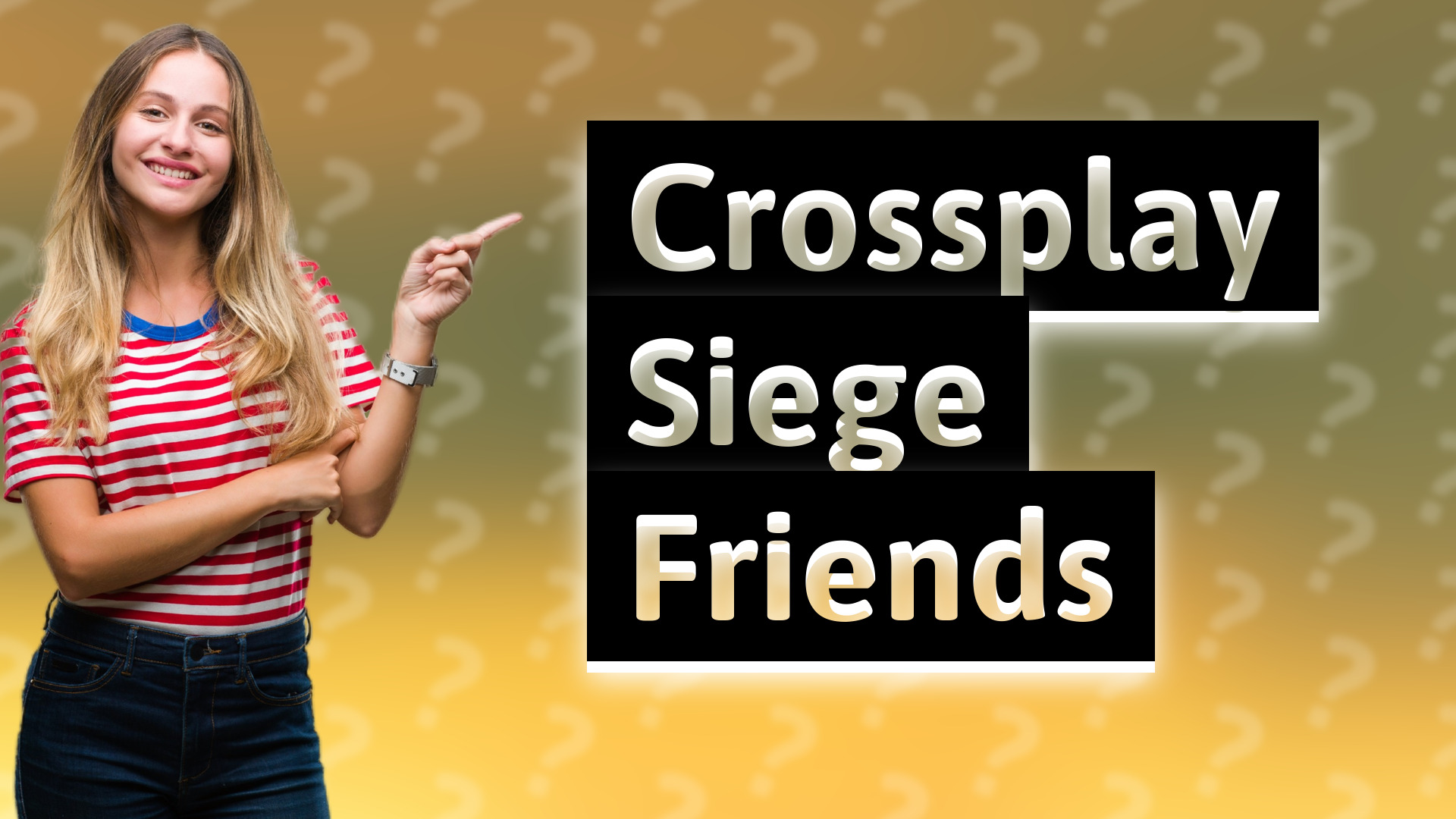 Crossplay Siege Friends