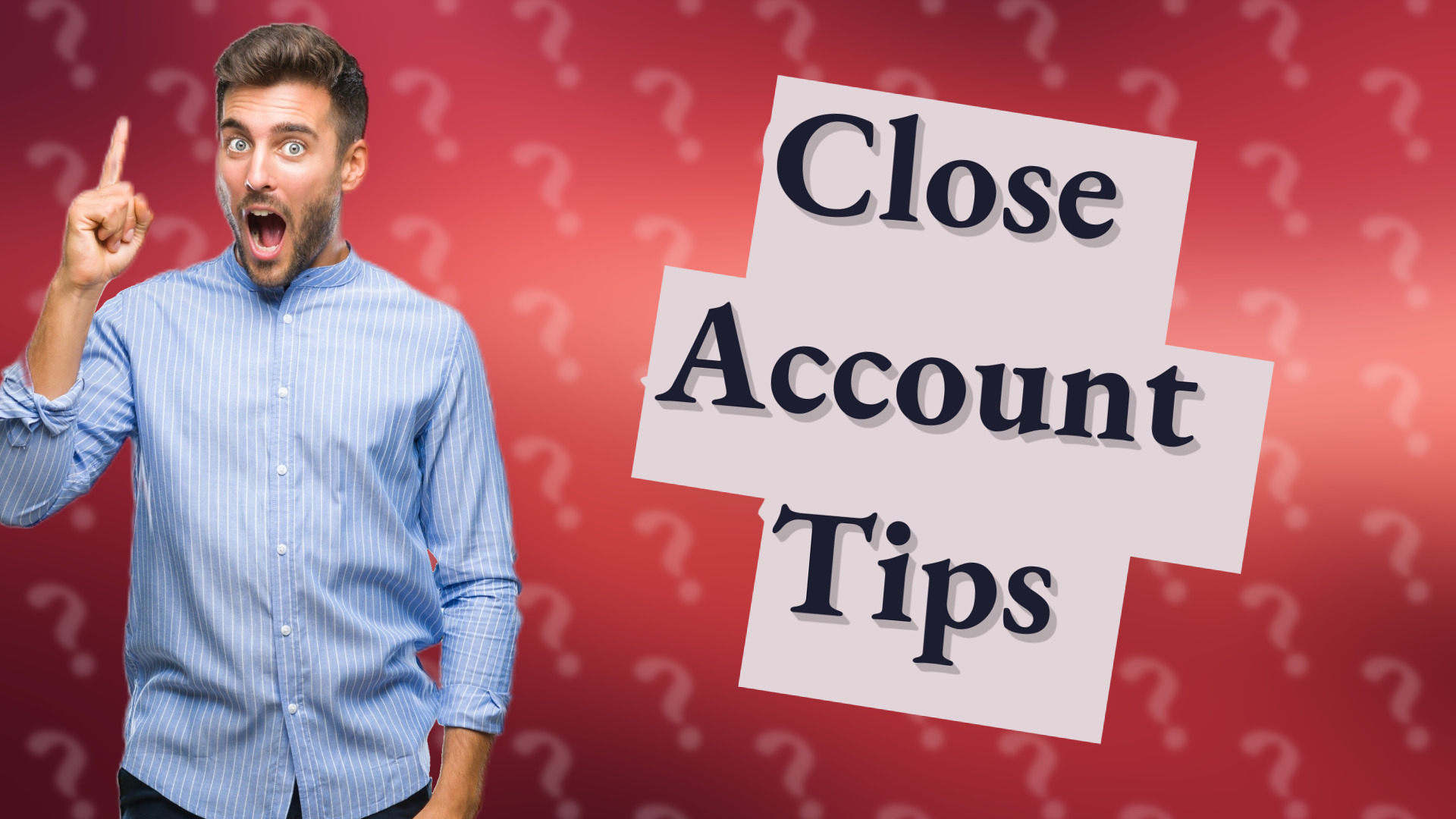 Close Account Tips