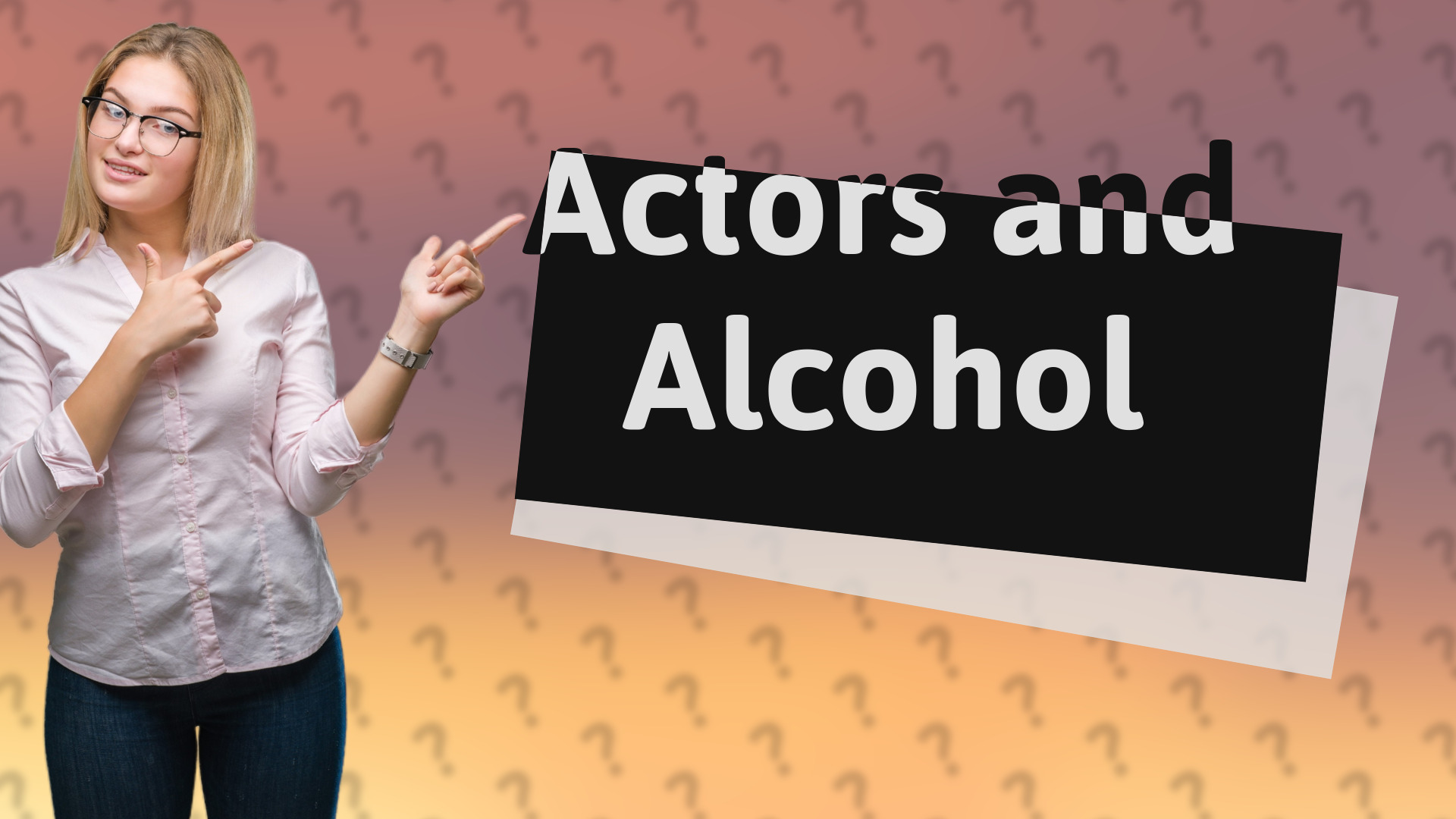 Actors and Alcohol