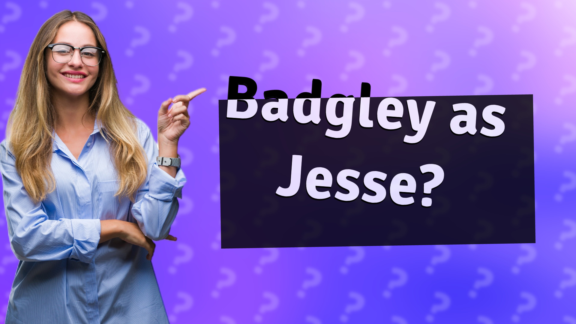 Badgley as Jesse?