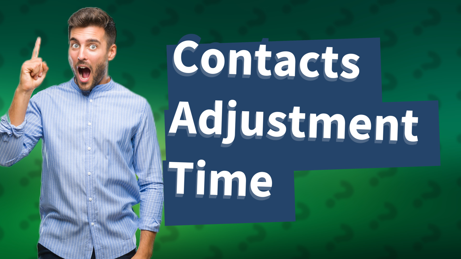 Contacts Adjustment Time