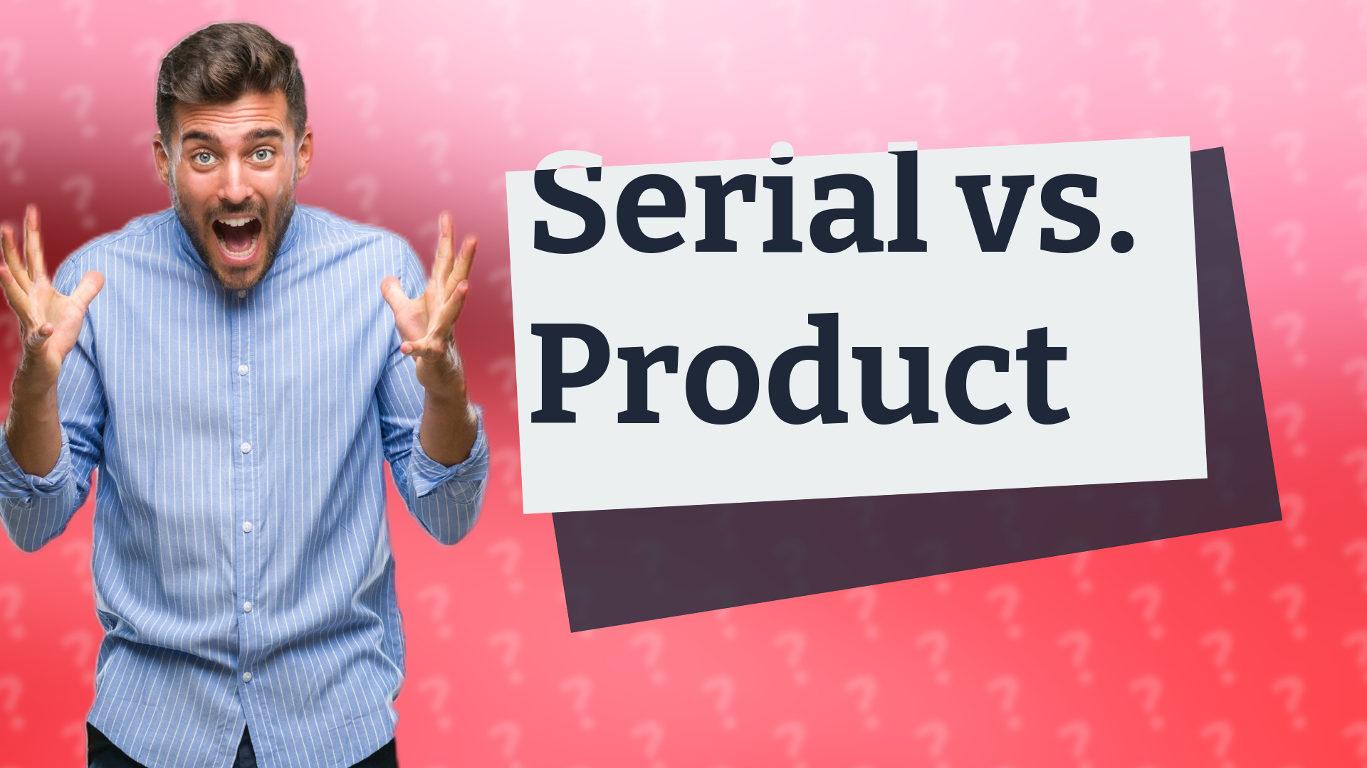 Serial vs. Product