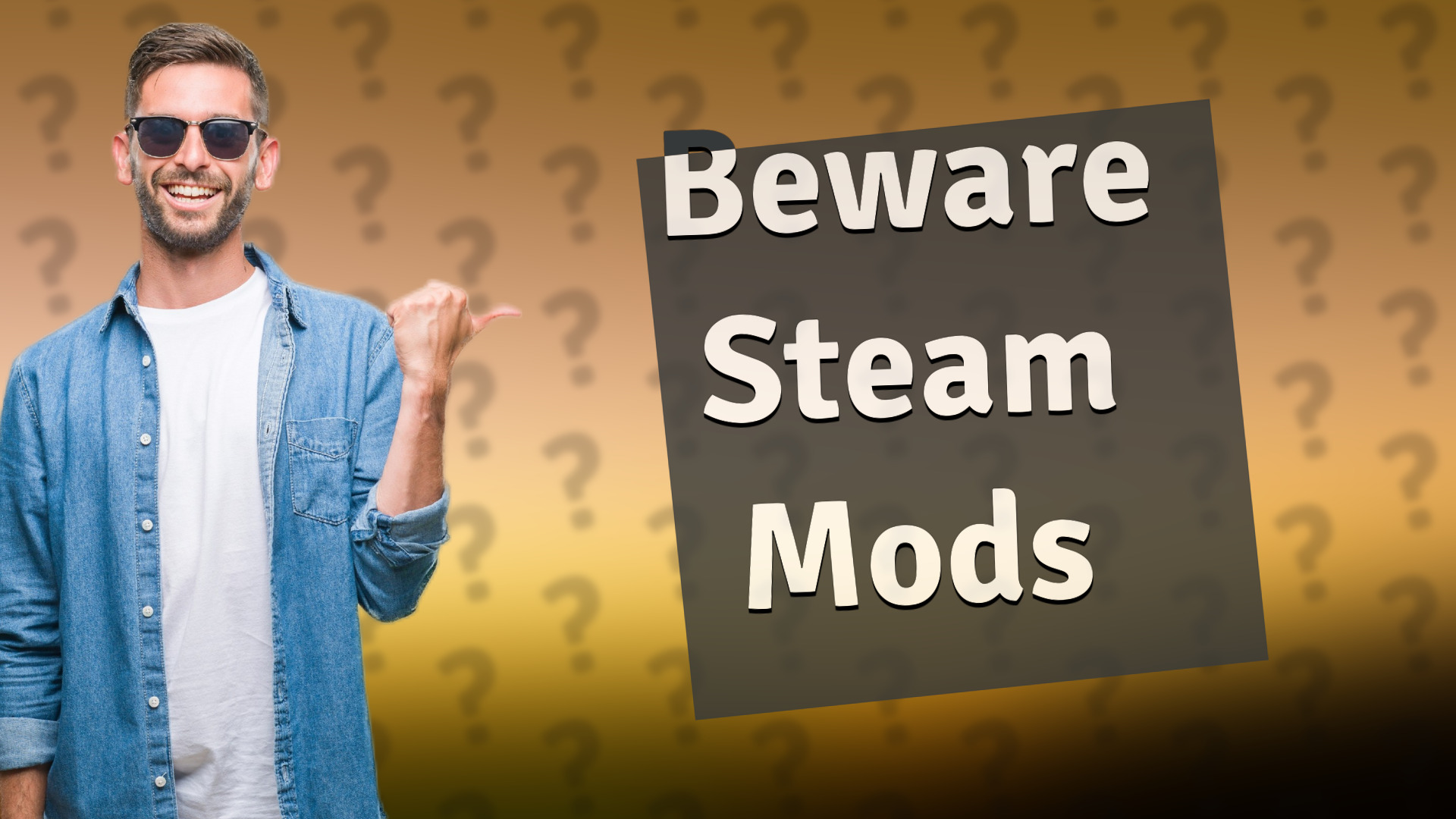 Beware Steam Mods