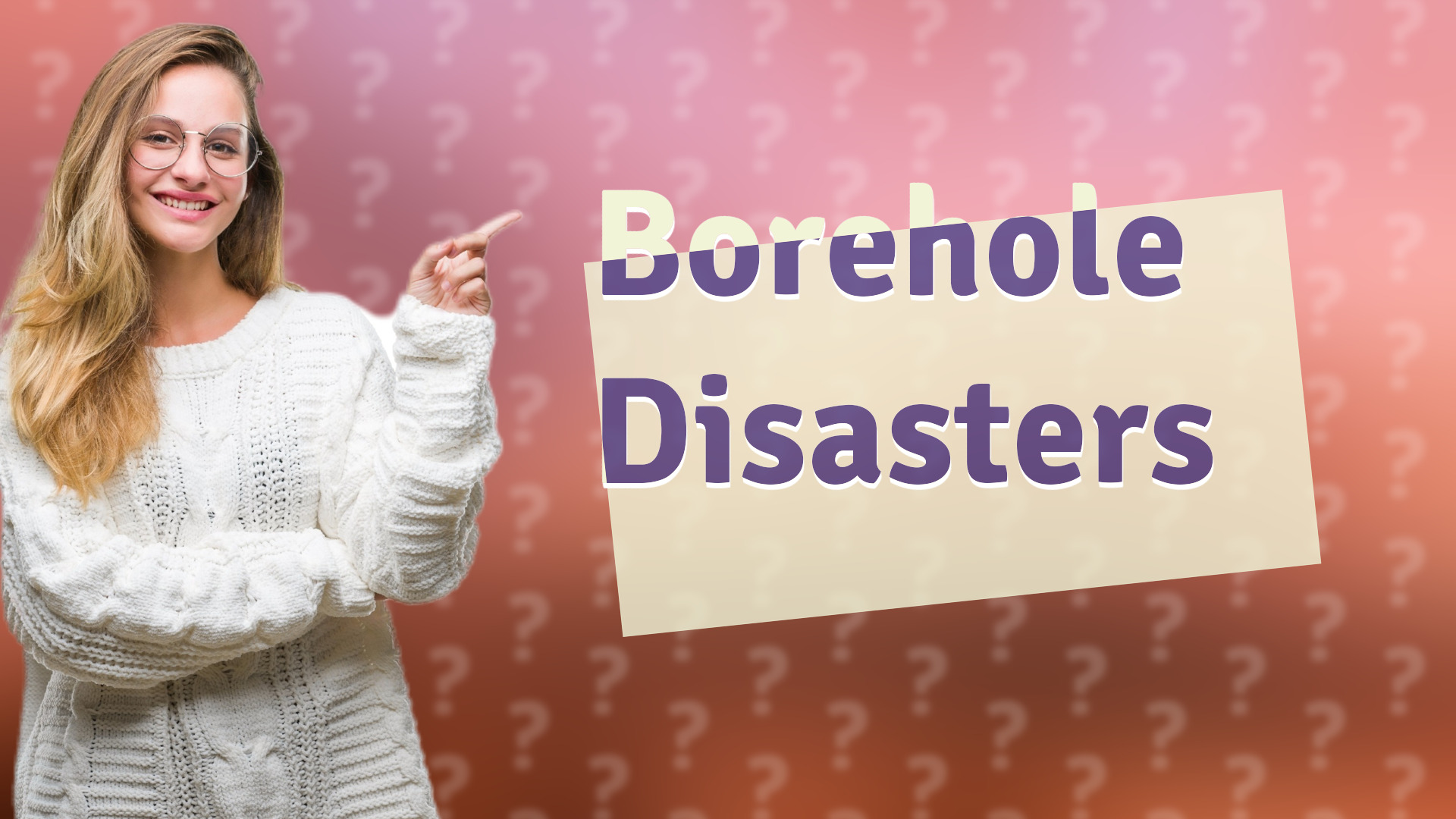 Borehole Disasters