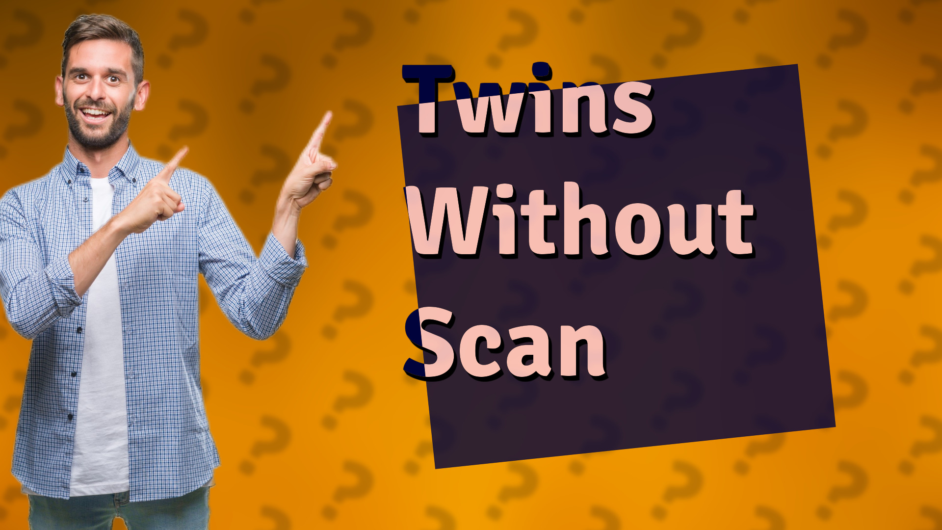 Twins Without Scan