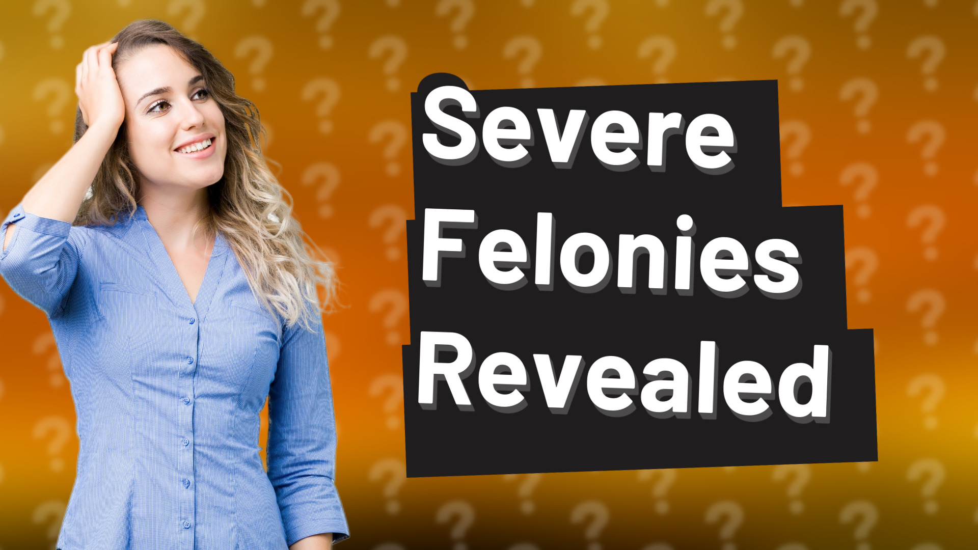 Severe Felonies Revealed