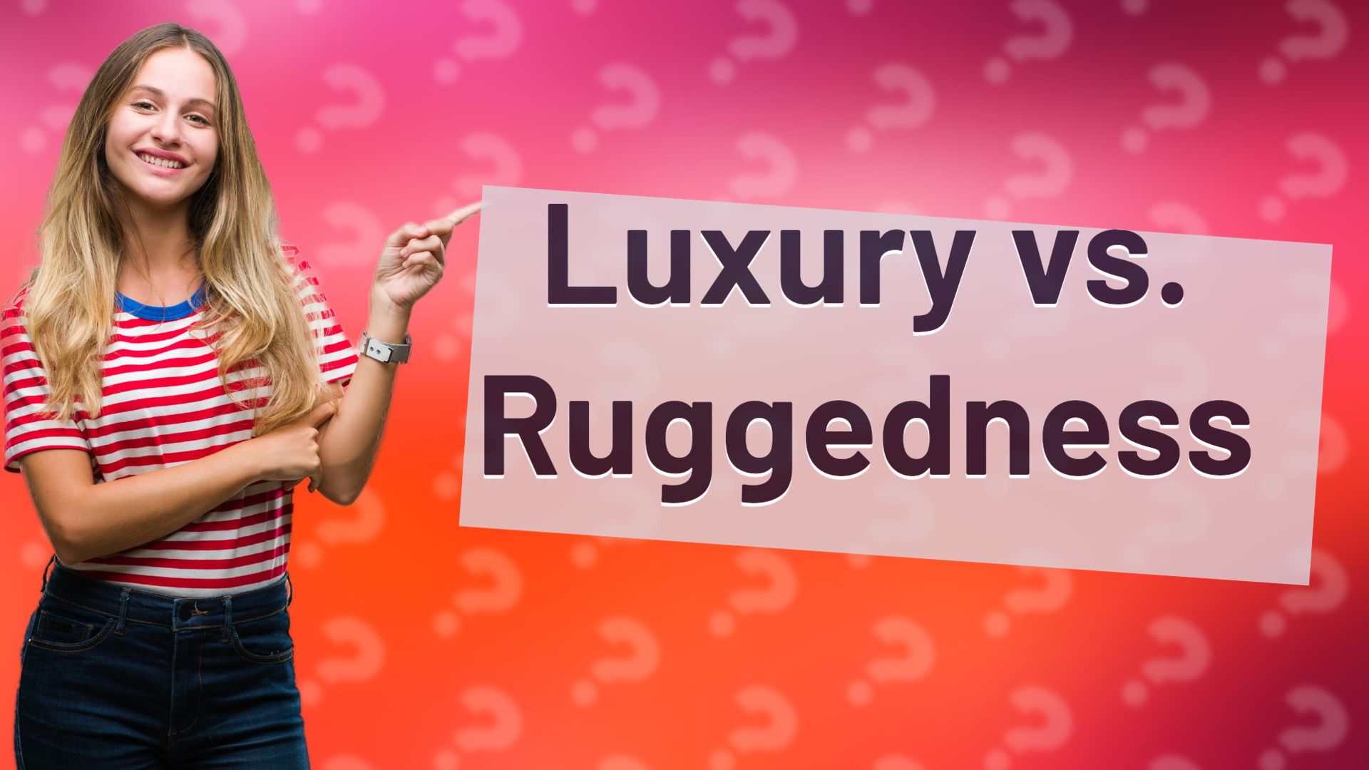Luxury vs. Ruggedness