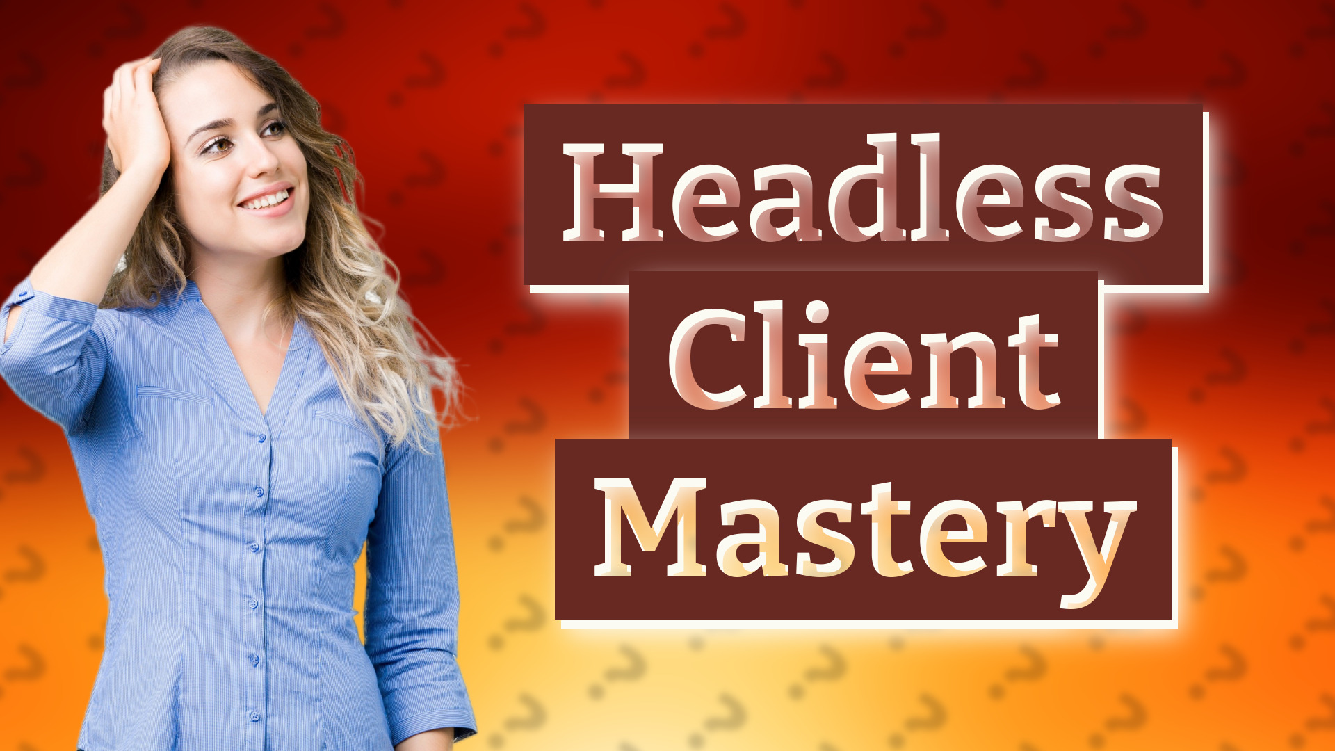 Headless Client Mastery