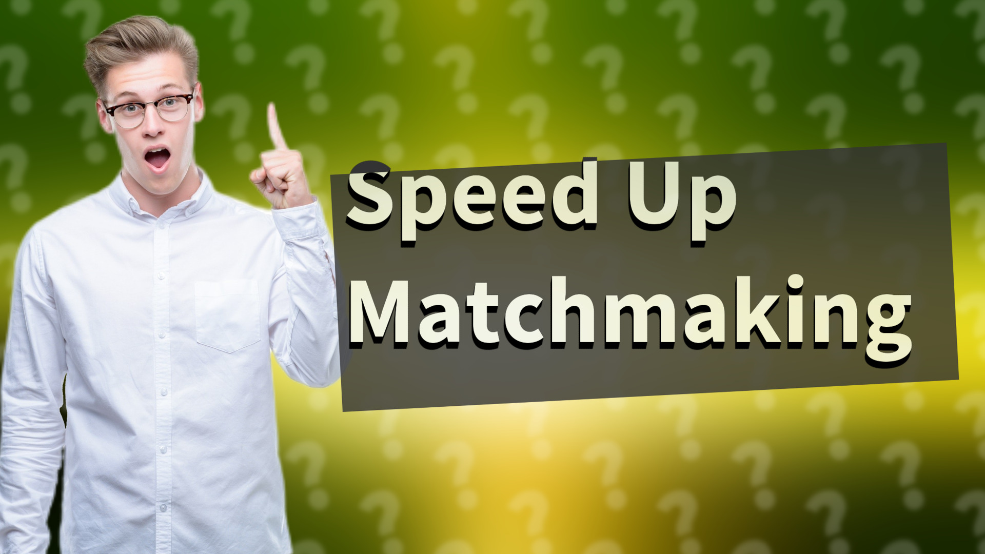 Speed Up Matchmaking