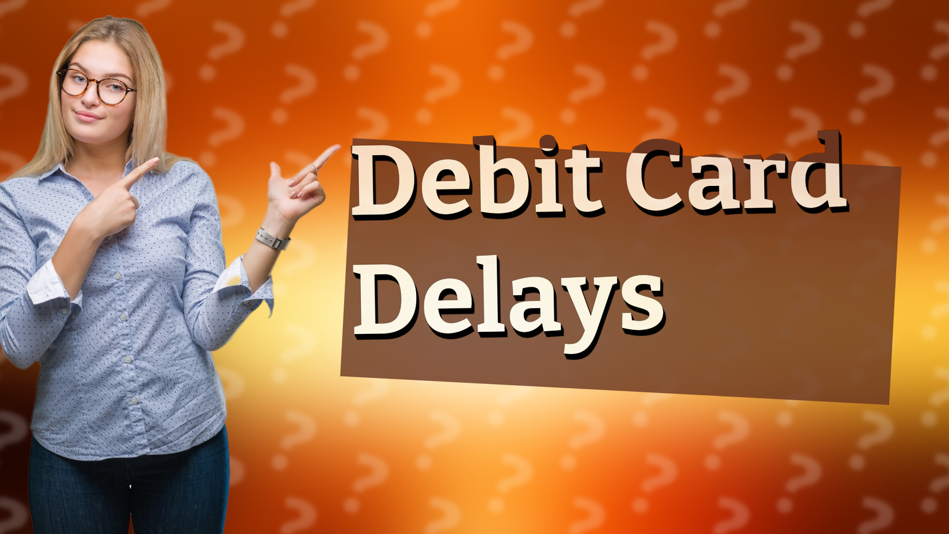 Debit Card Delays