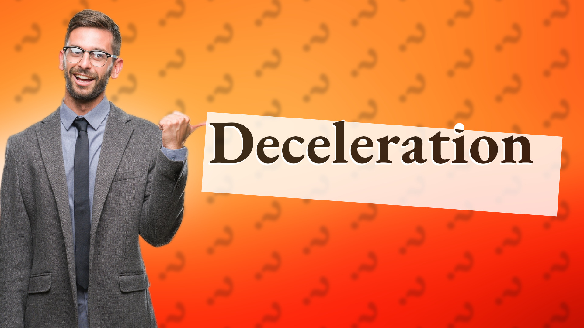Deceleration