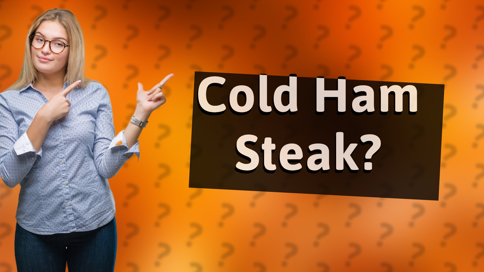 Cold Ham Steak?