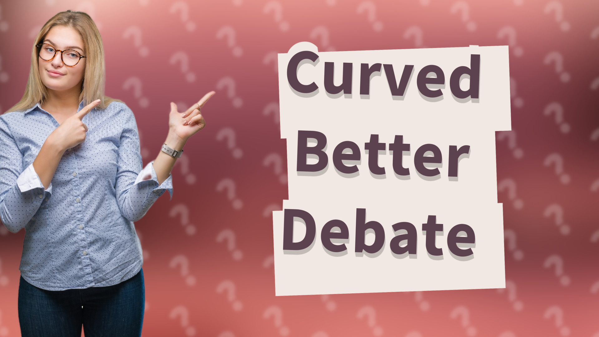 Curved Better Debate