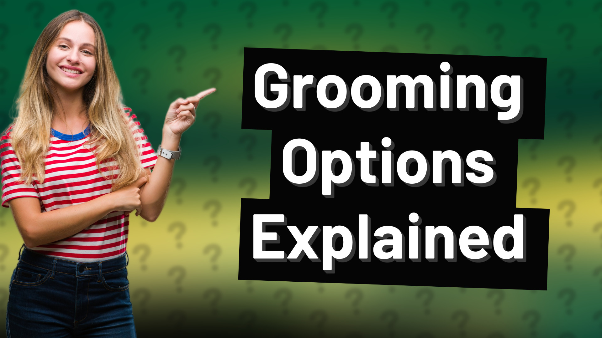 Grooming Options Explained