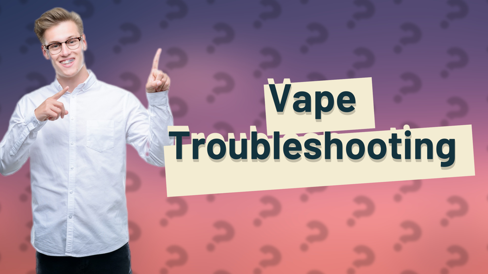 Vape Troubleshooting
