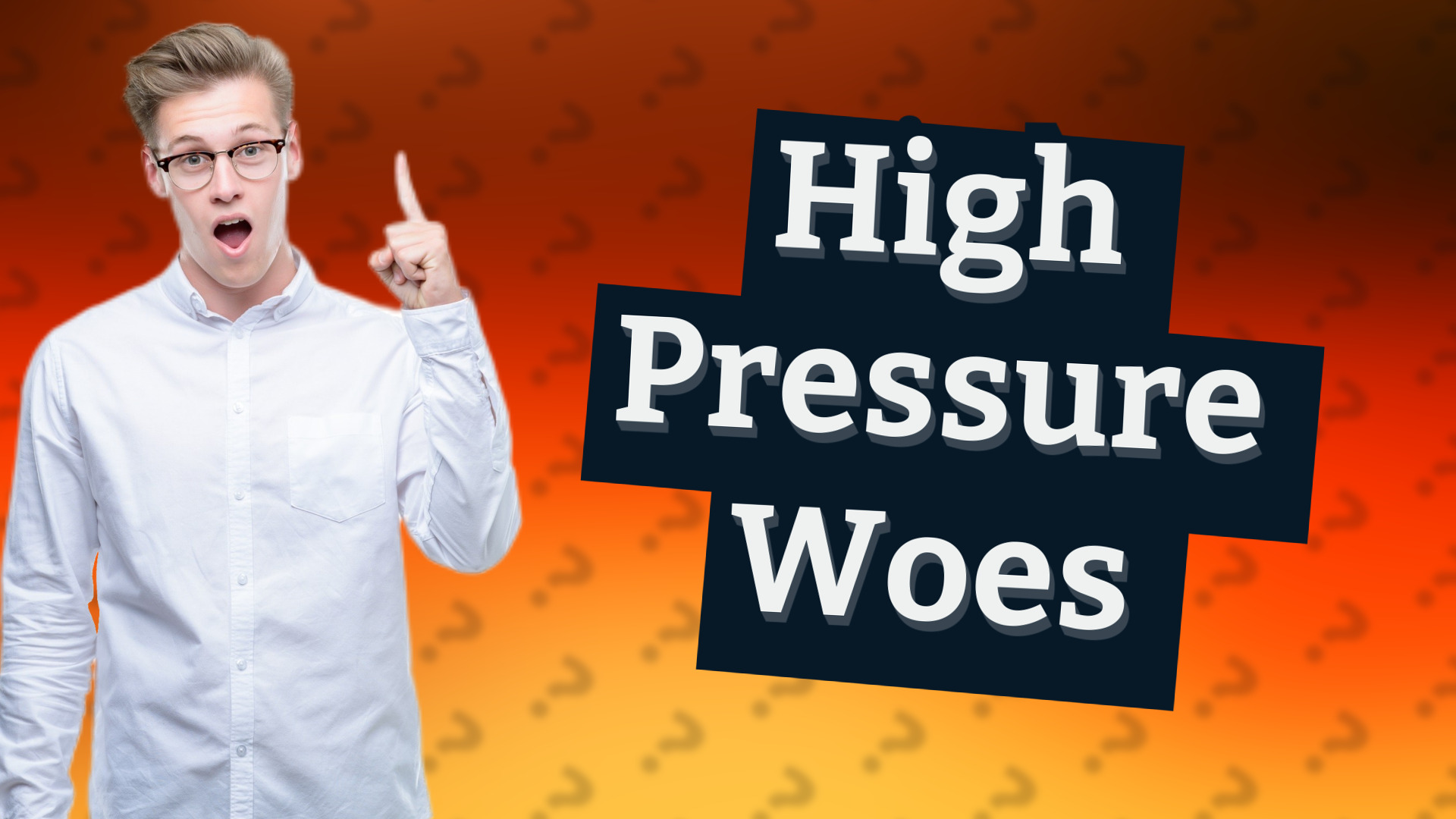 High Pressure Woes