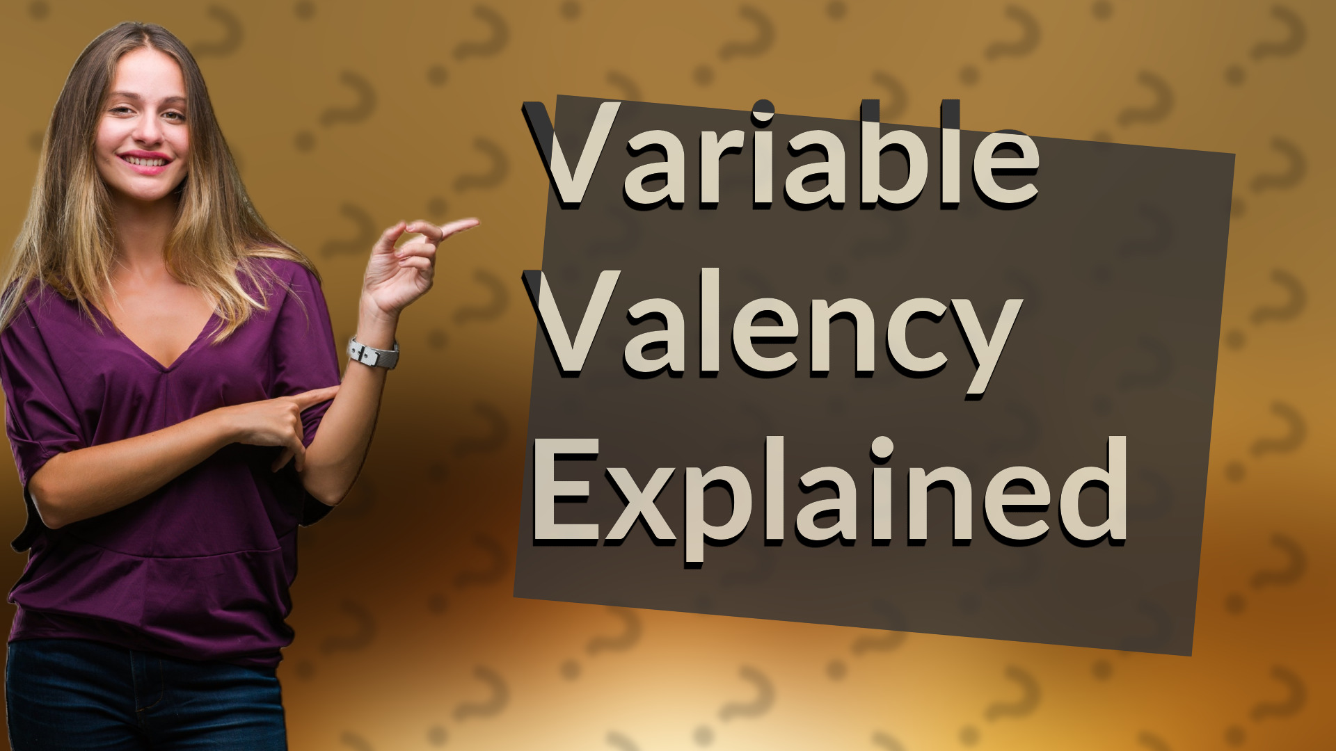 Variable Valency Explained