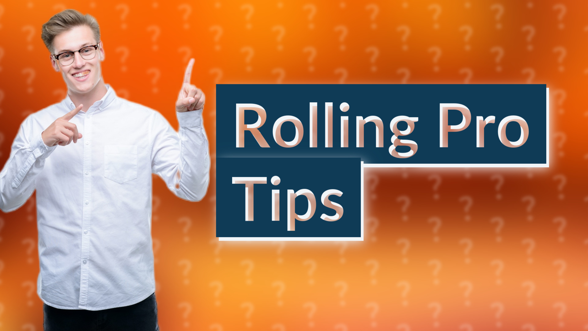 Rolling Pro Tips