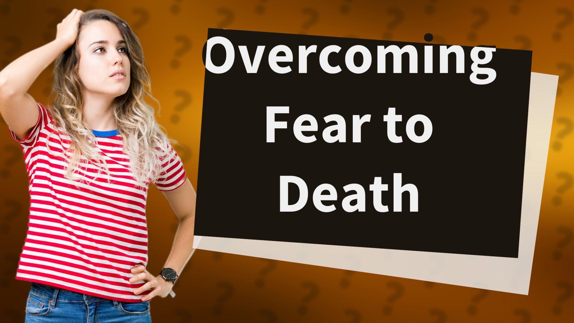 Overcoming Fear to Death