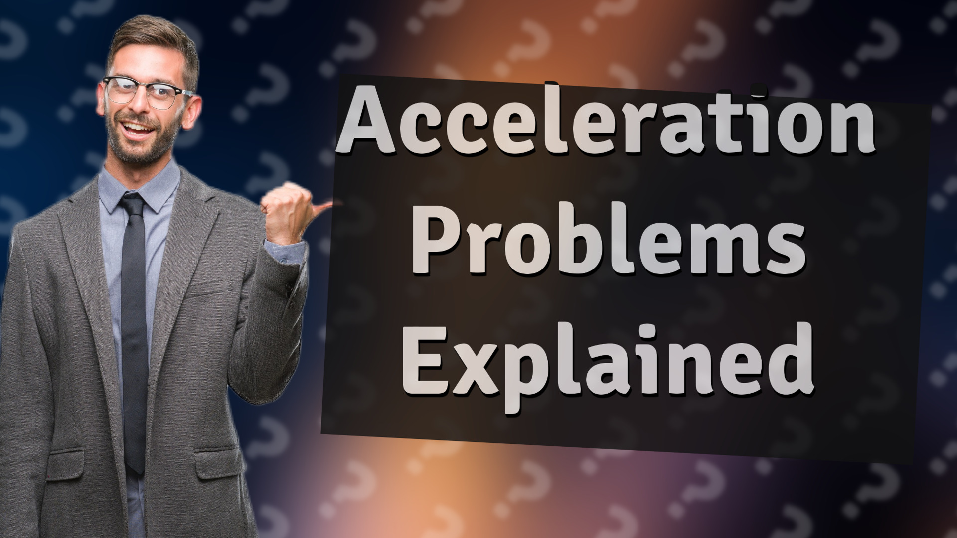Acceleration Problems Explained