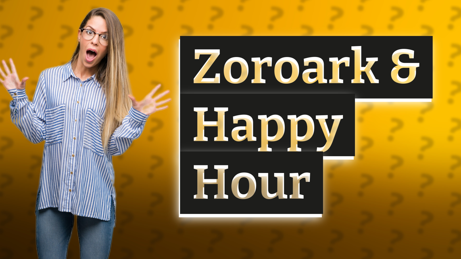 Zoroark & Happy Hour
