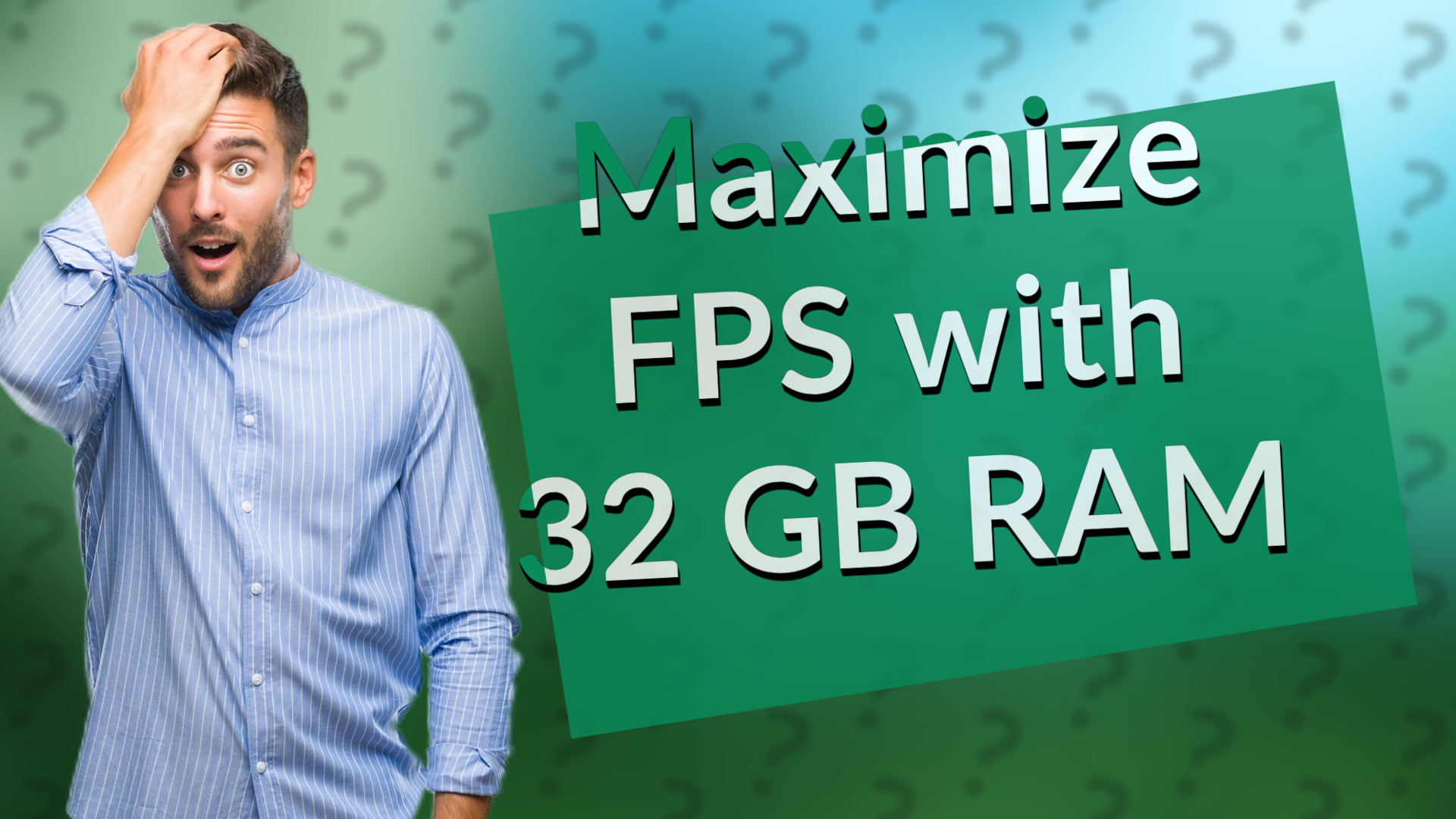 Maximize FPS with 32 GB RAM