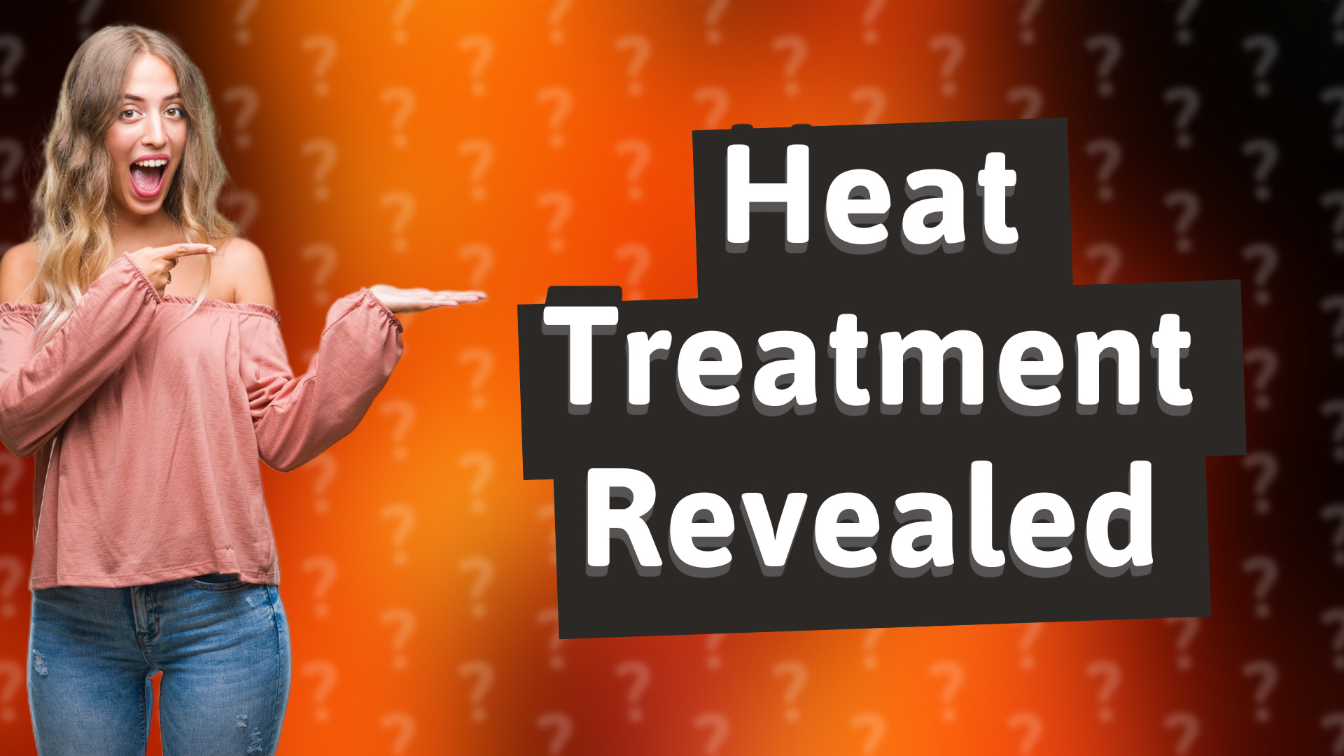 Heat Treatment Revealed