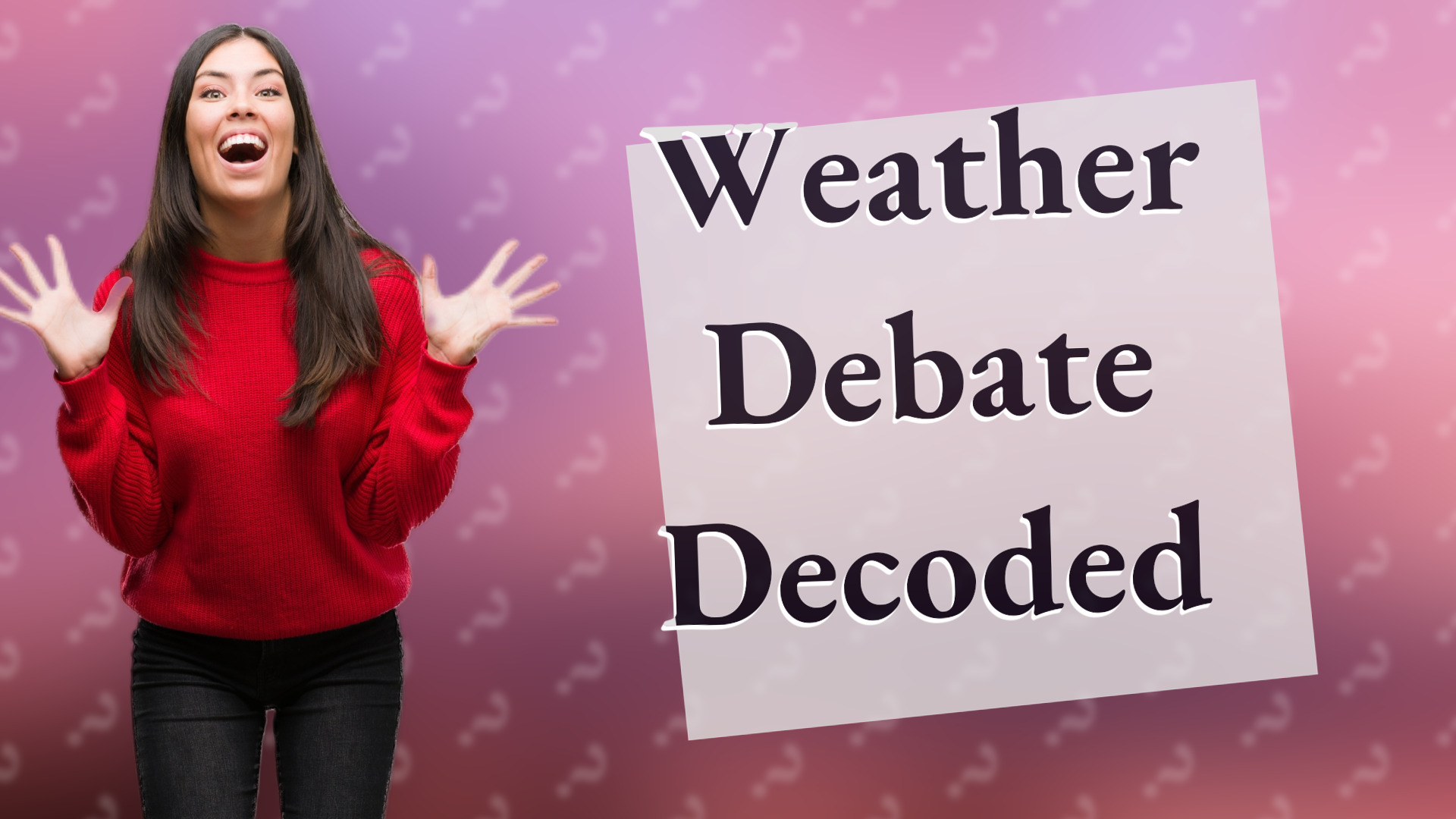 Weather Debate Decoded