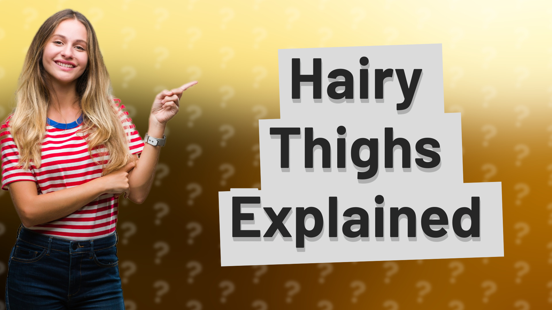 Hairy Thighs Explained