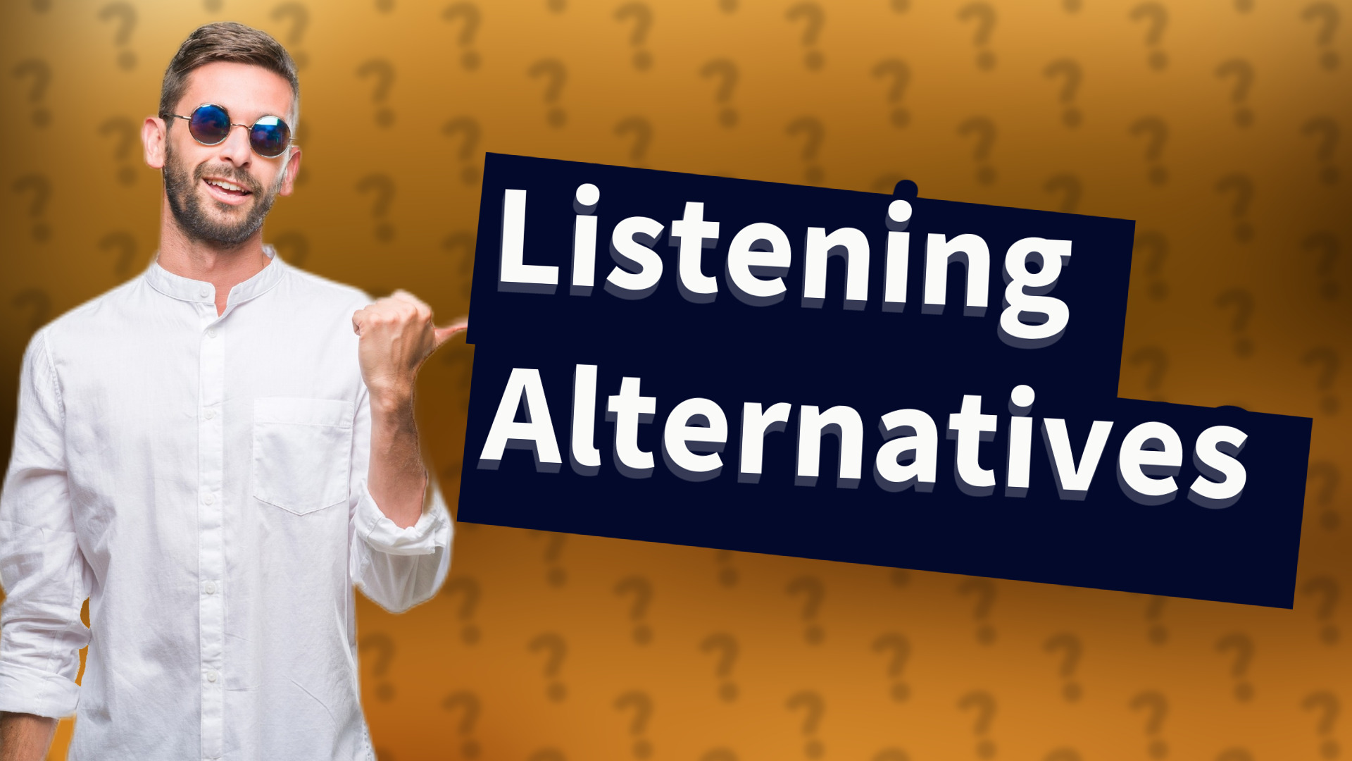 Listening Alternatives