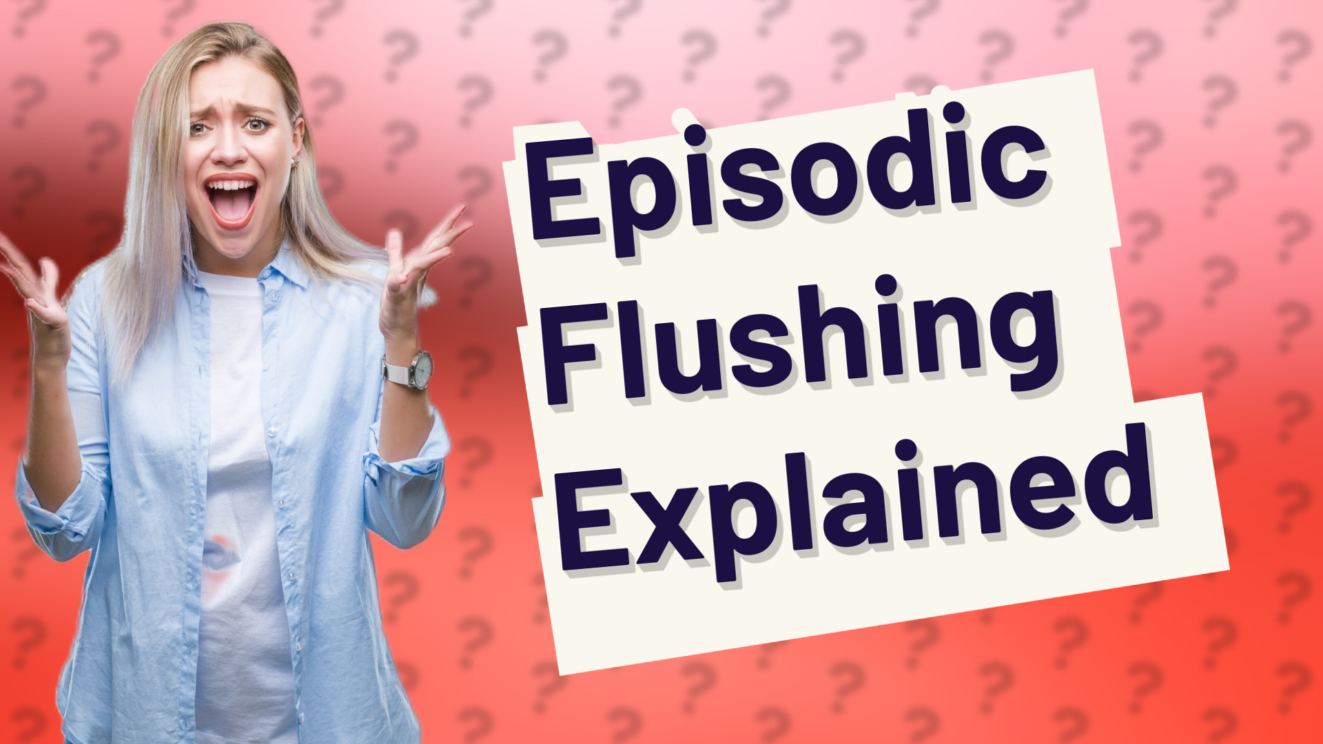 Episodic Flushing Explained