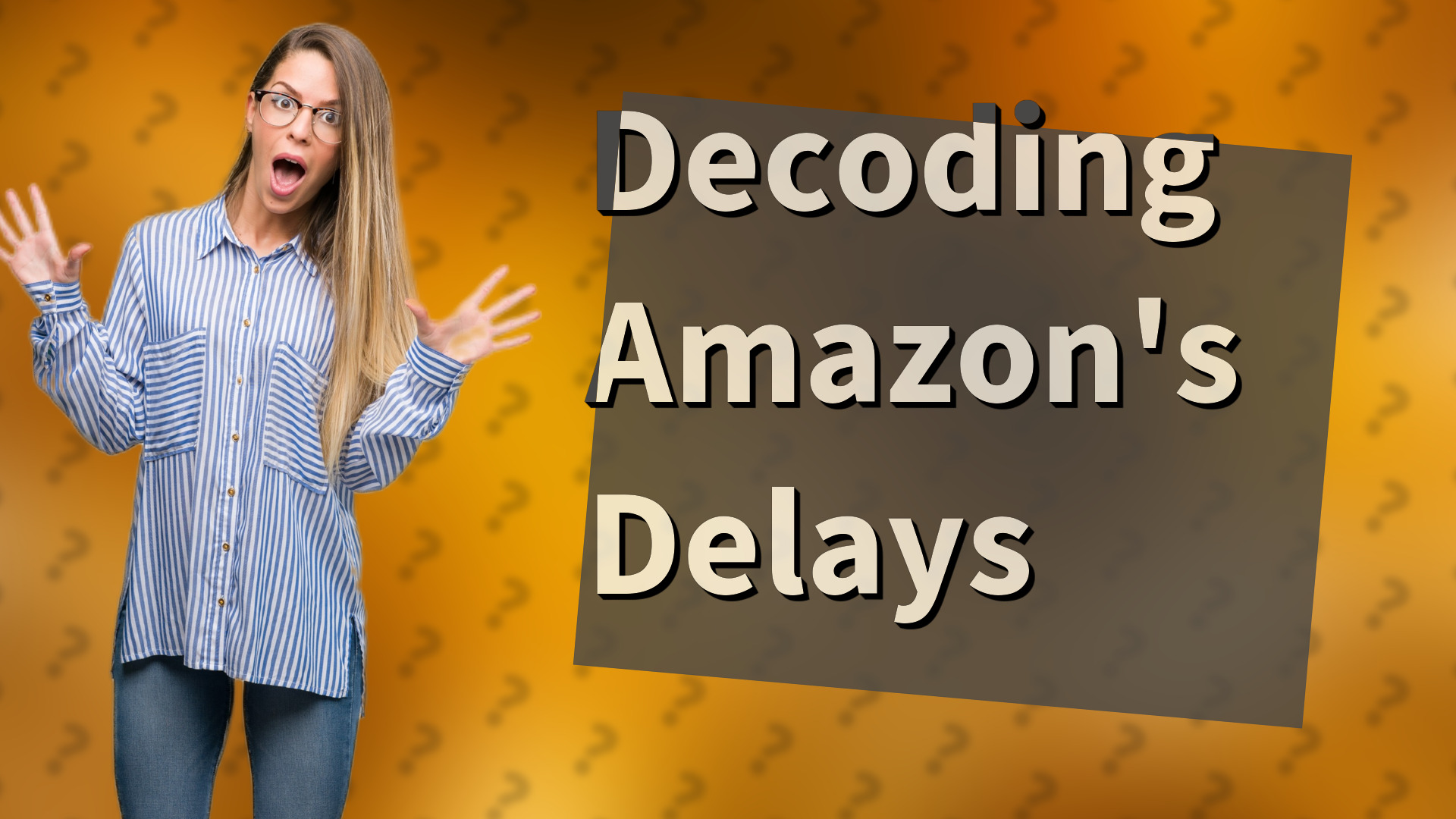 Decoding Amazon's Delays