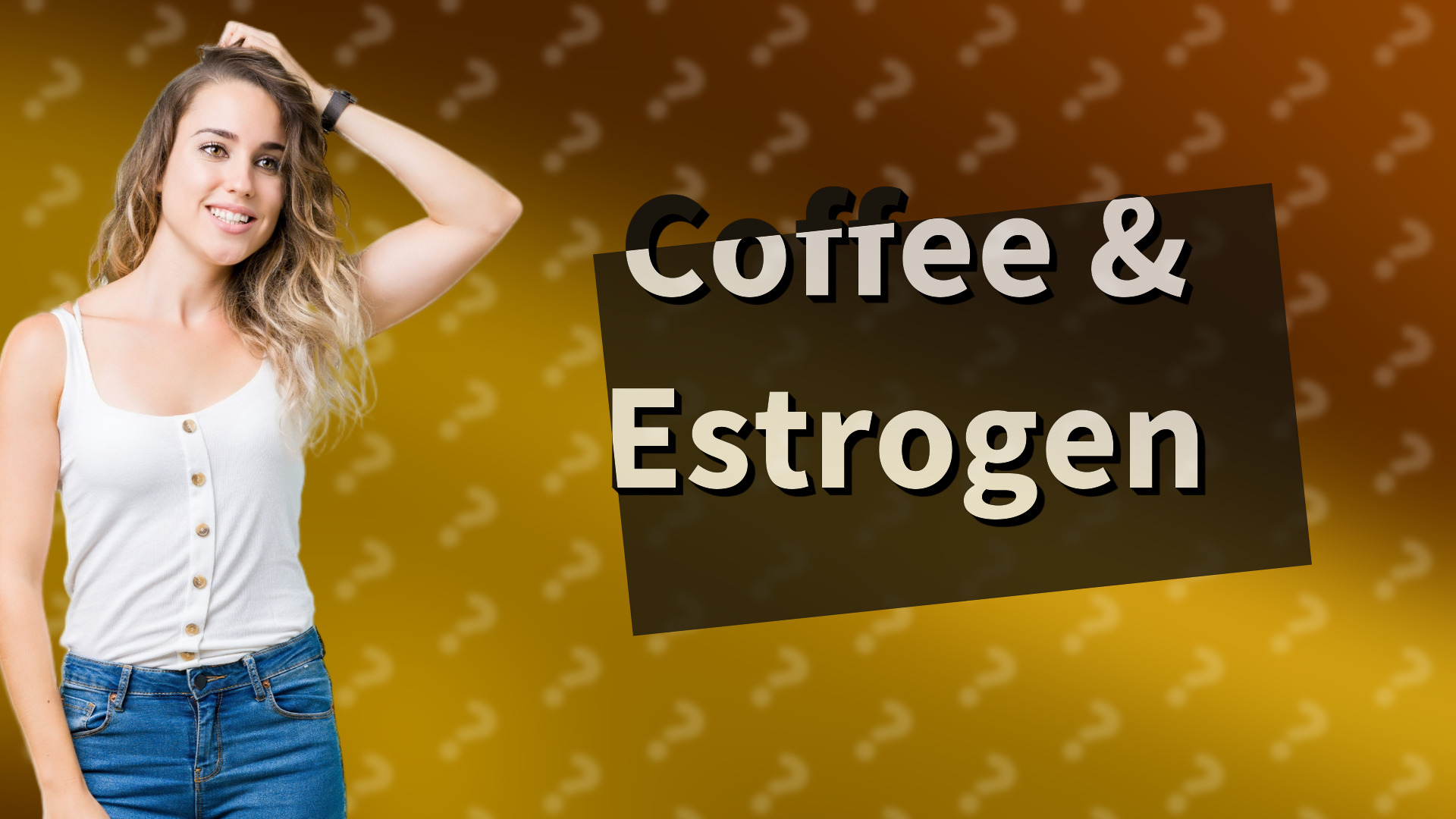 Coffee & Estrogen