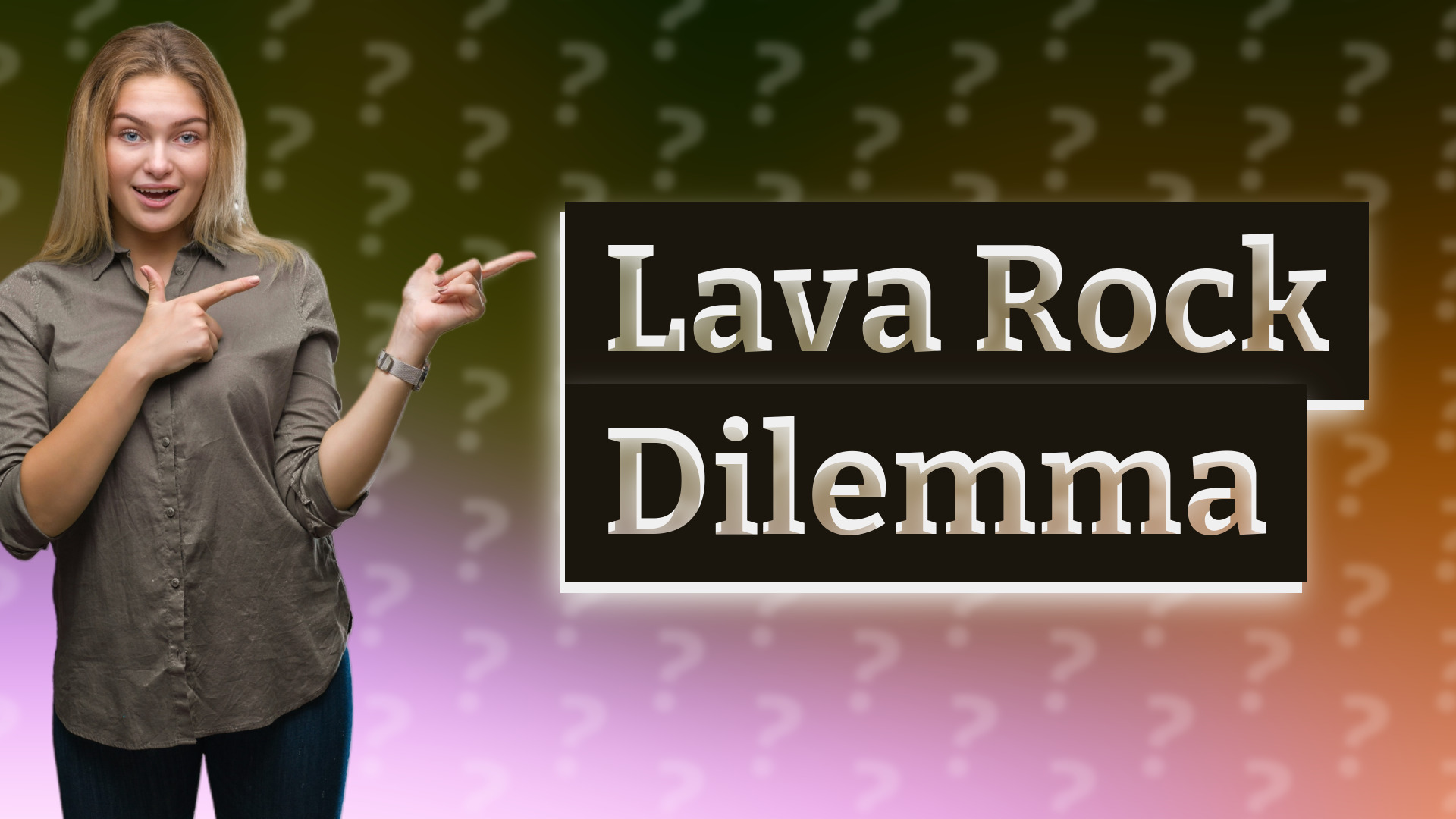 Lava Rock Dilemma