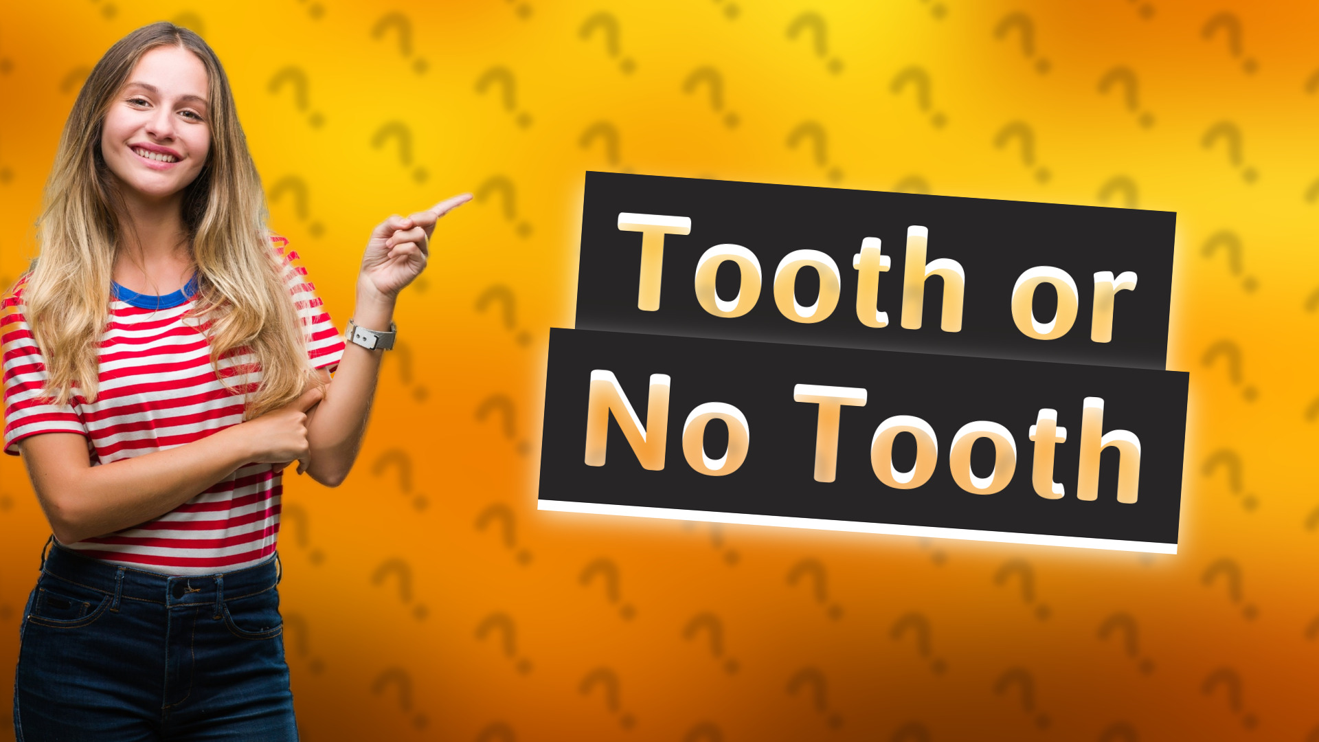 Tooth or No Tooth