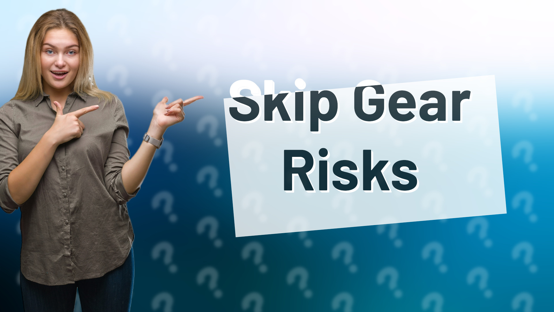 Skip Gear Risks