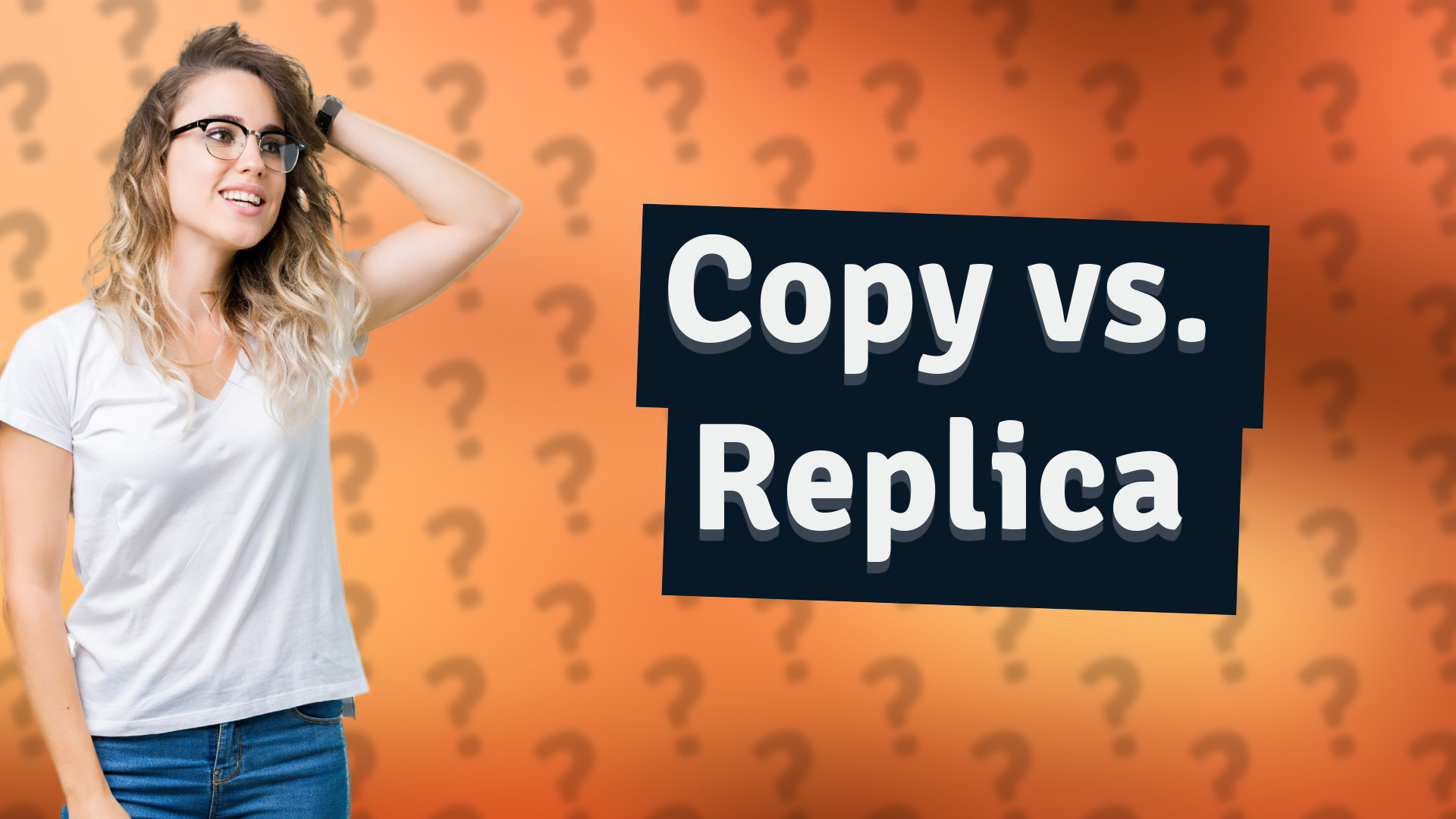 Copy vs. Replica
