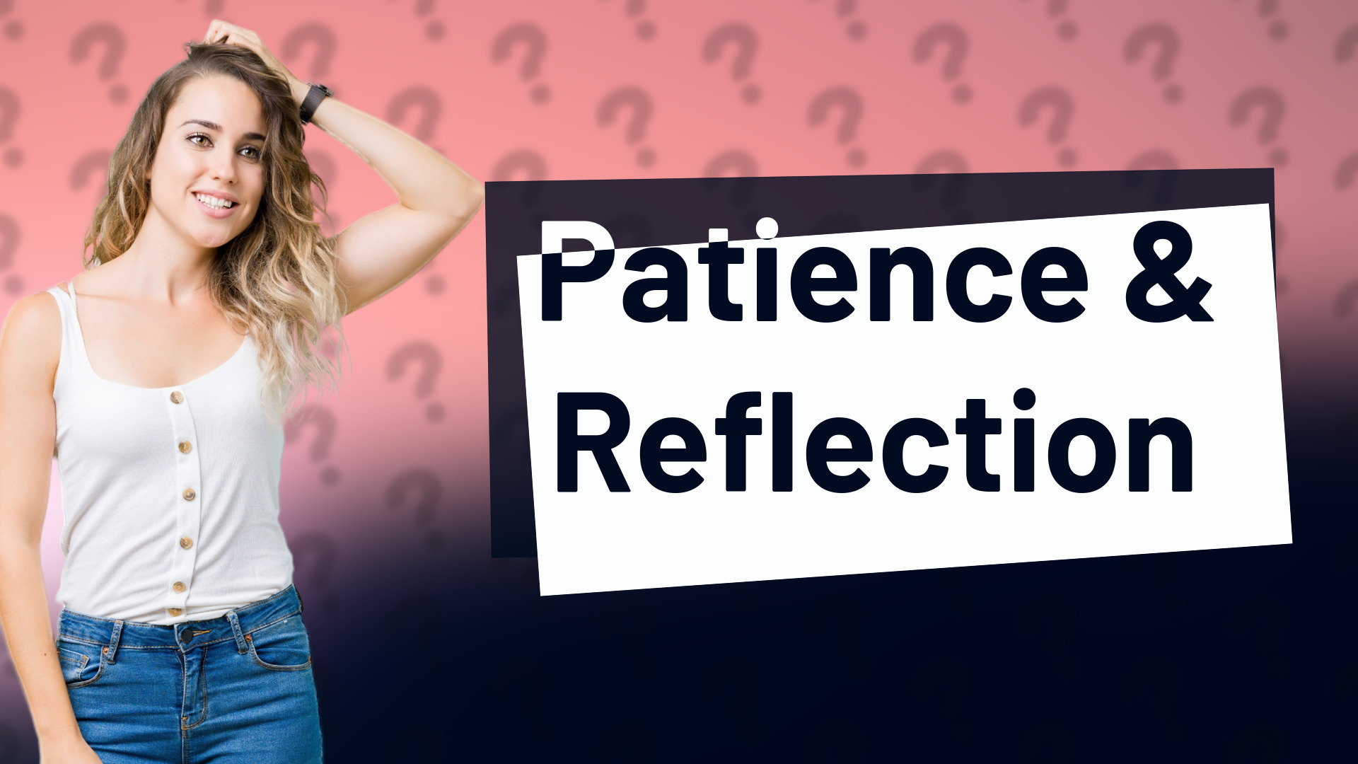 Patience & Reflection