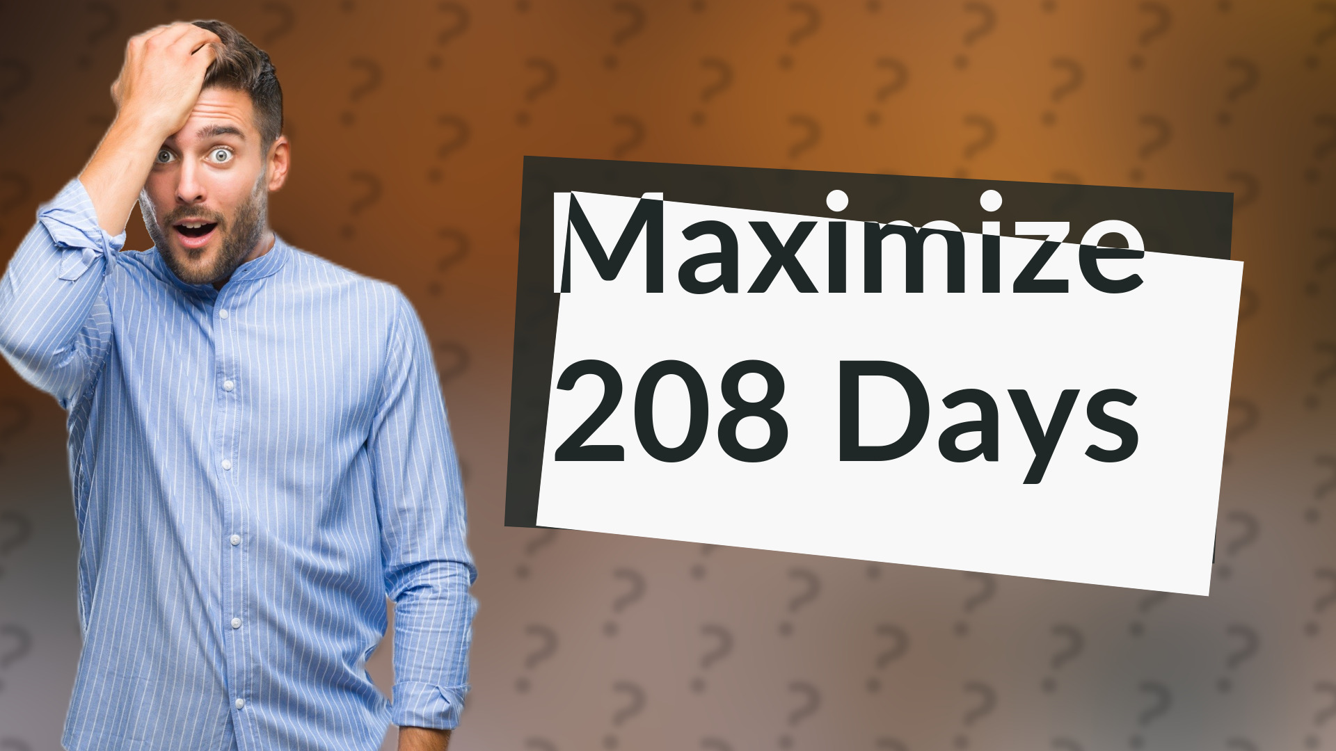 Maximize 208 Days