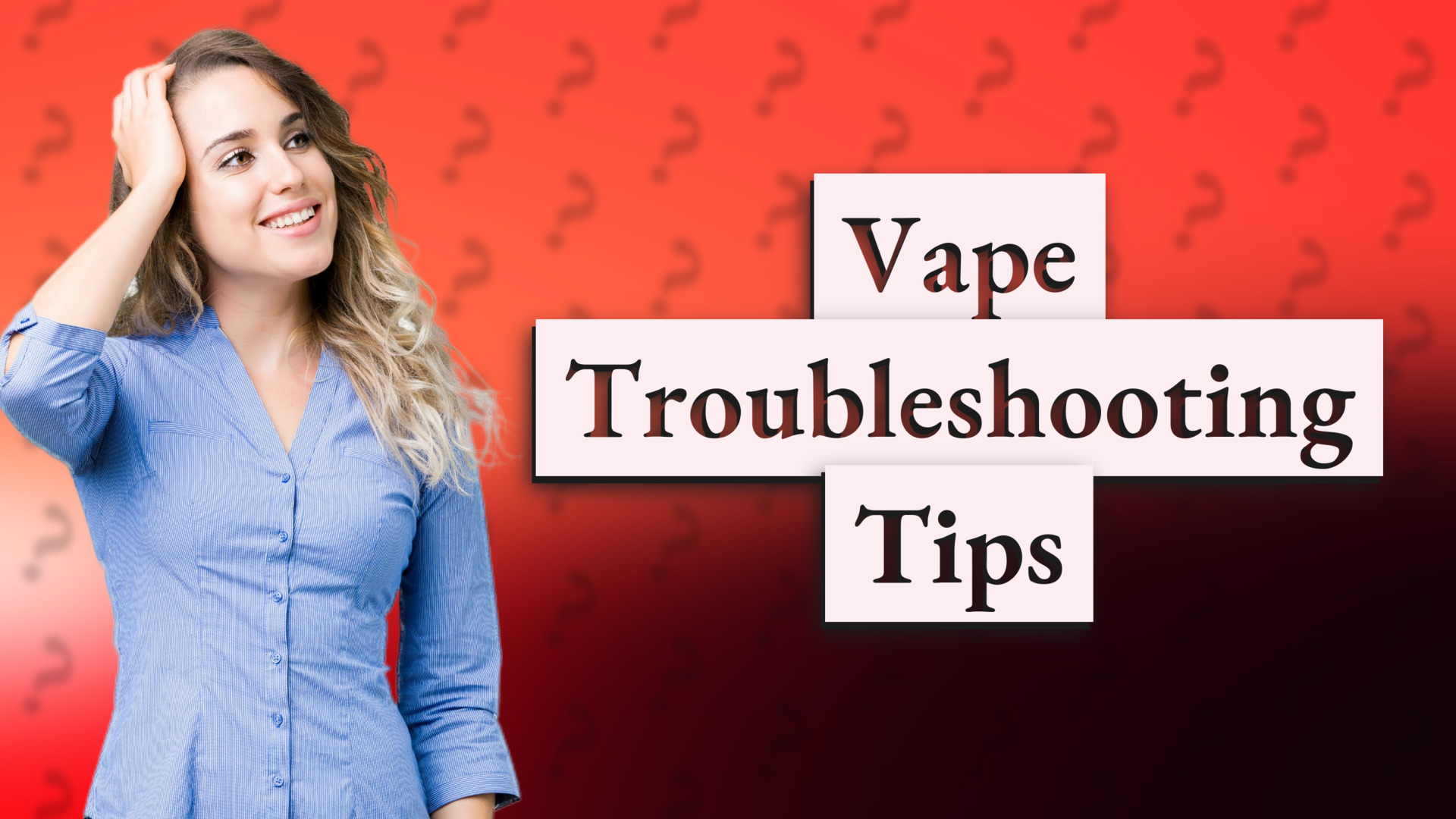 Vape Troubleshooting Tips