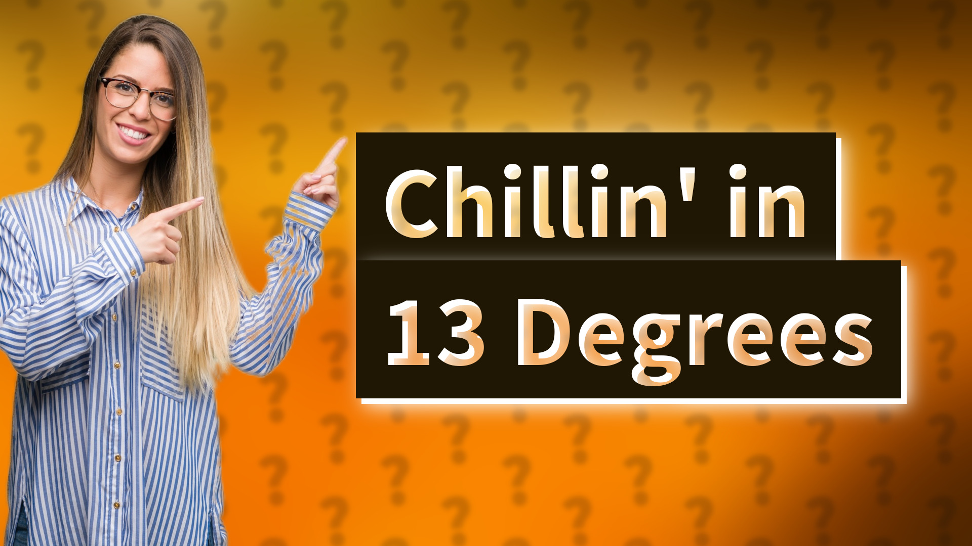 Chillin' in 13 Degrees