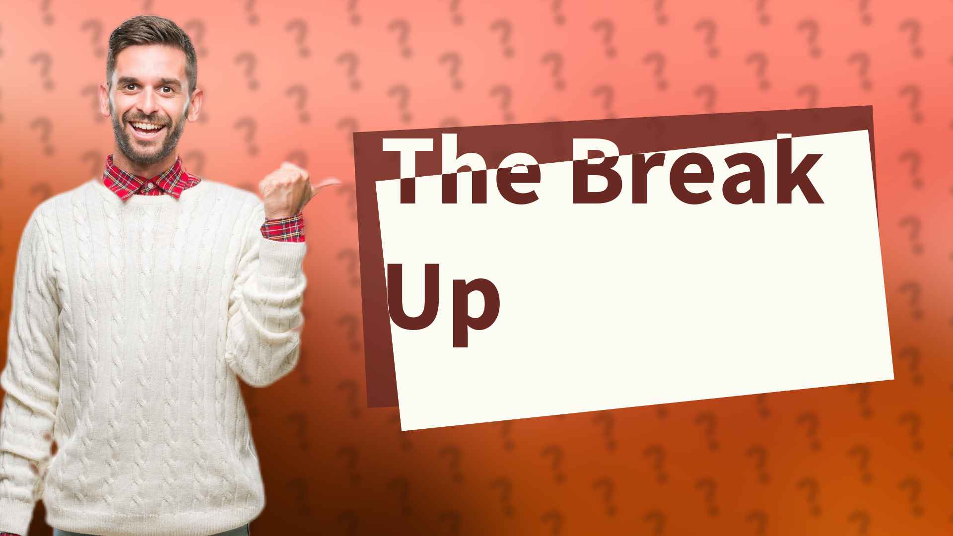 The Break Up