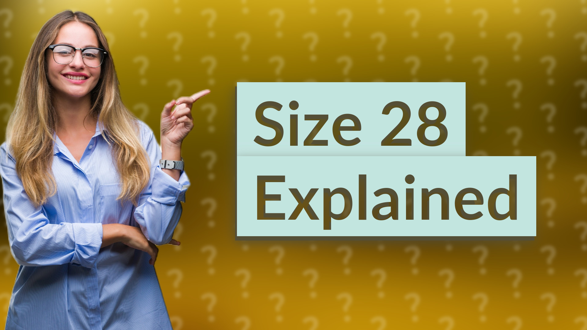 Size 28 Explained