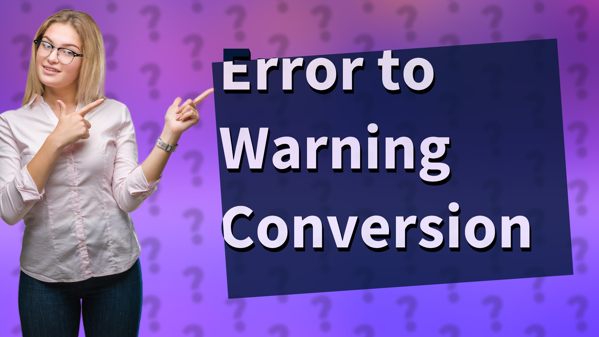 Error to Warning Conversion