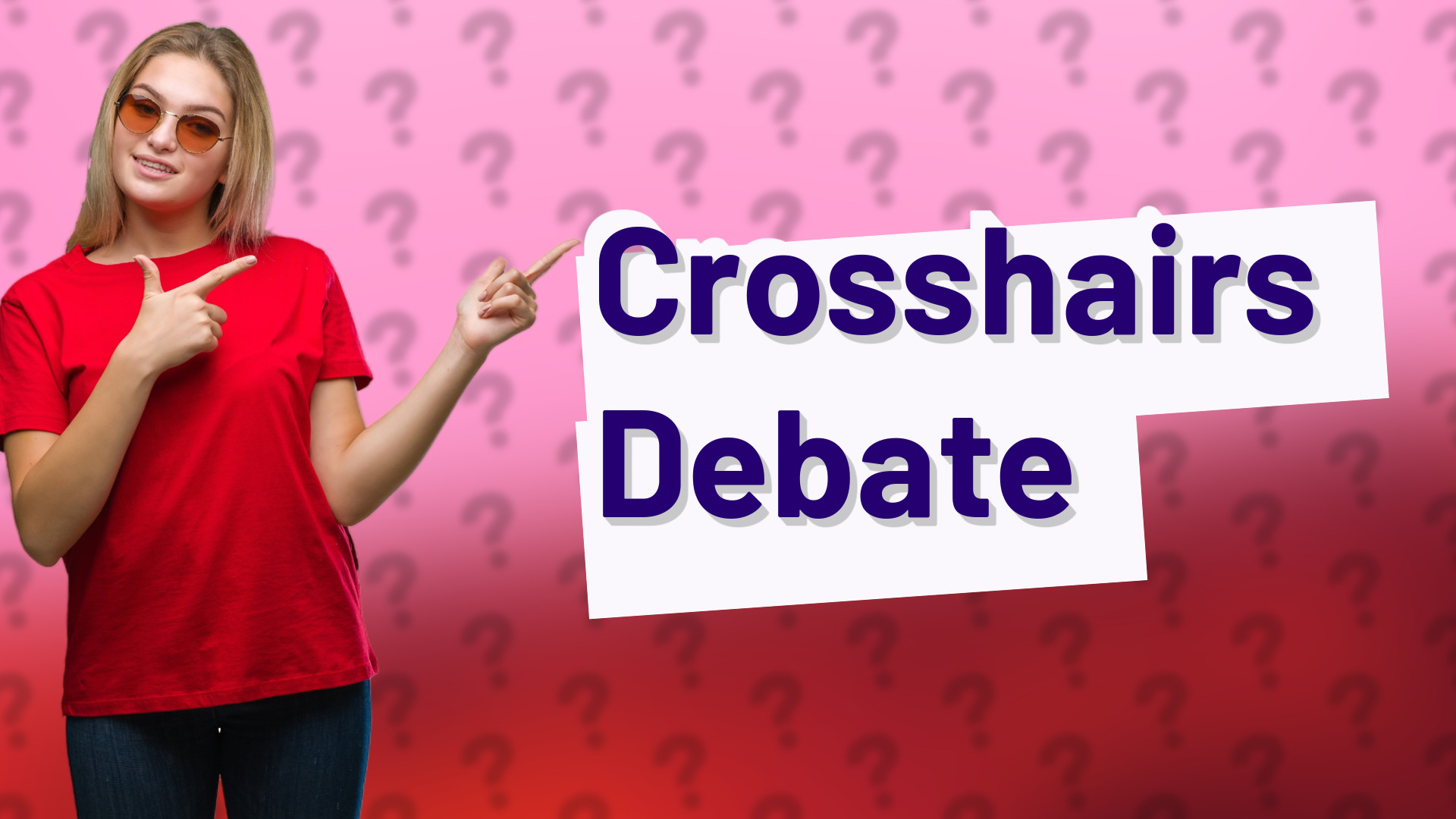 Crosshairs Debate