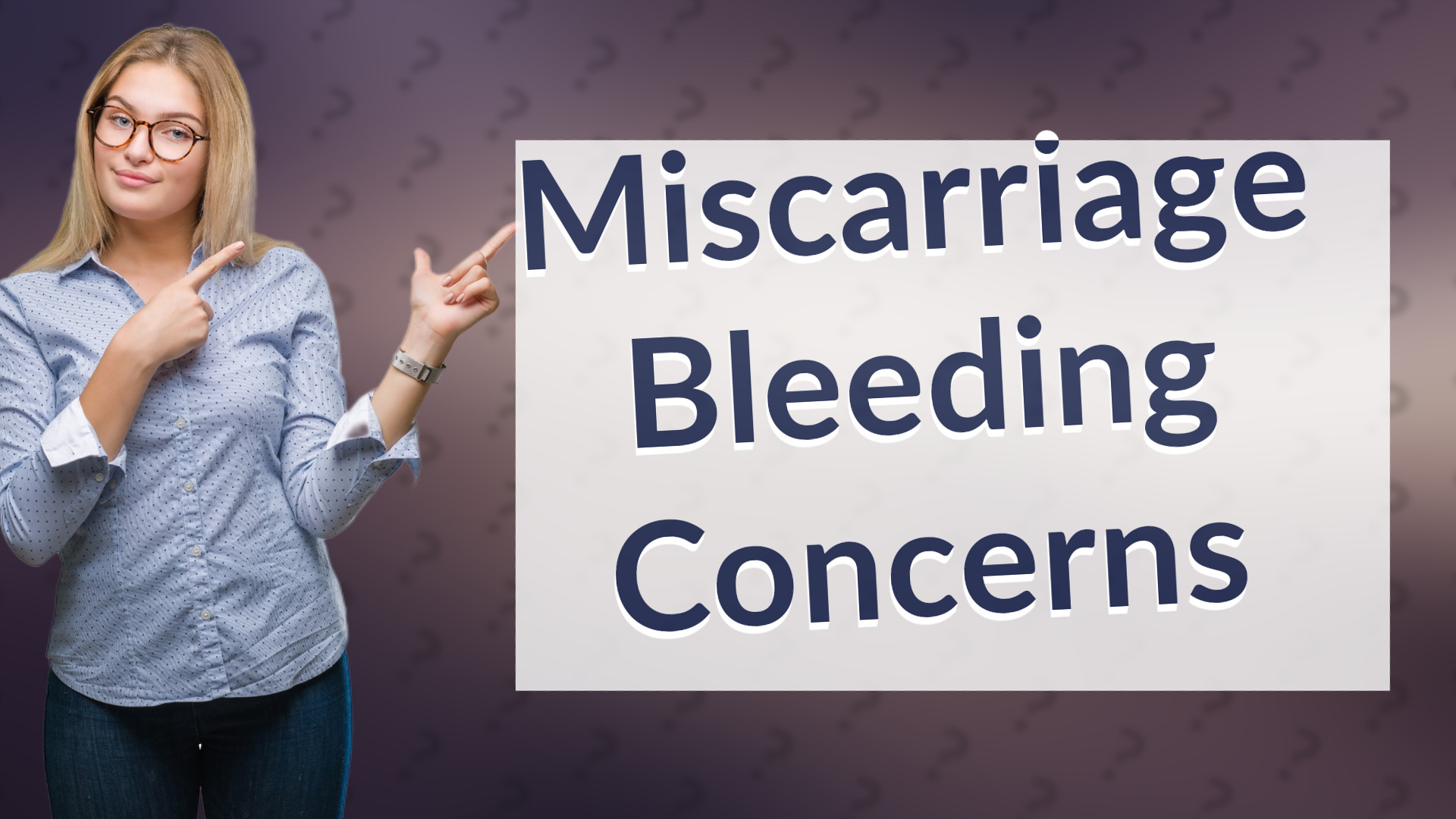 Miscarriage Bleeding Concerns