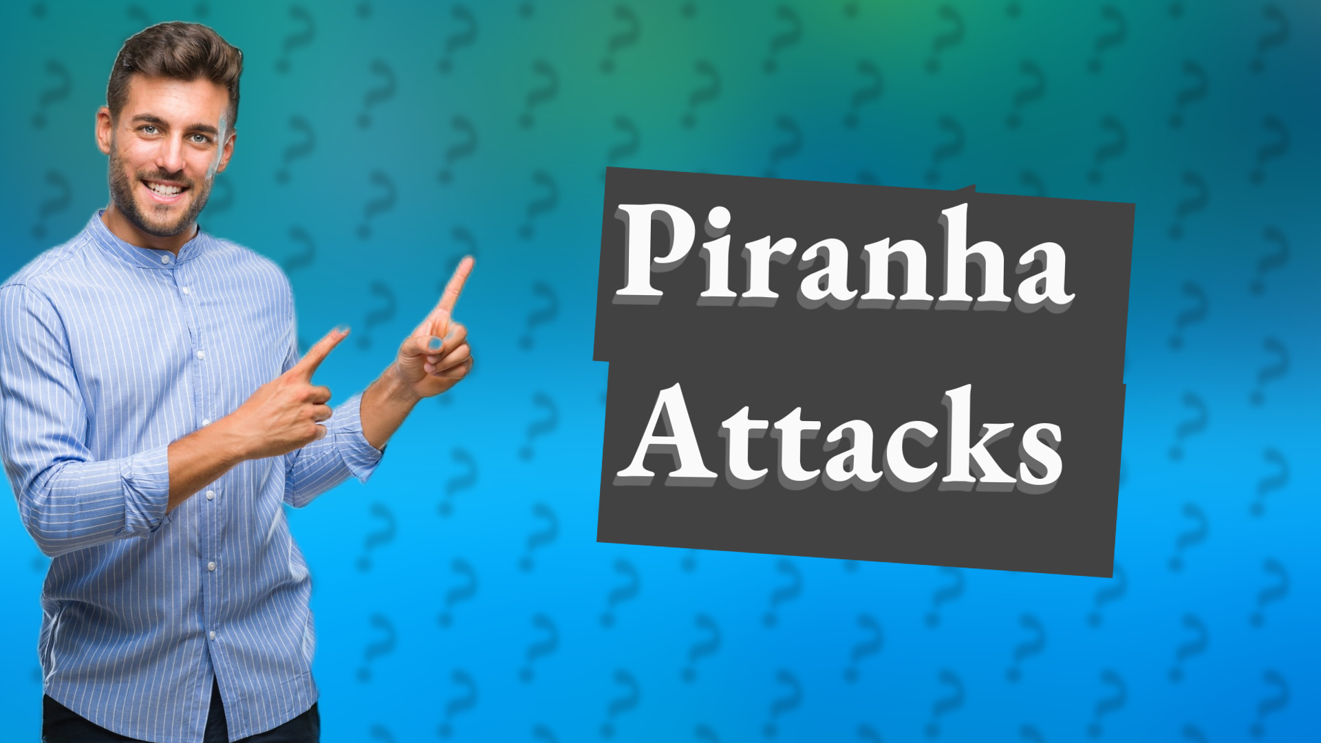 Piranha Attacks