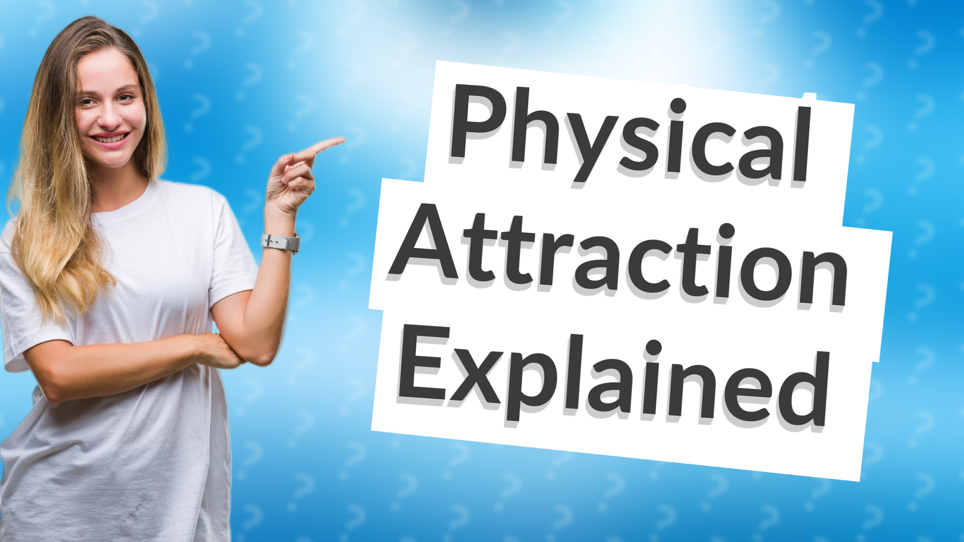 Physical Attraction Explained