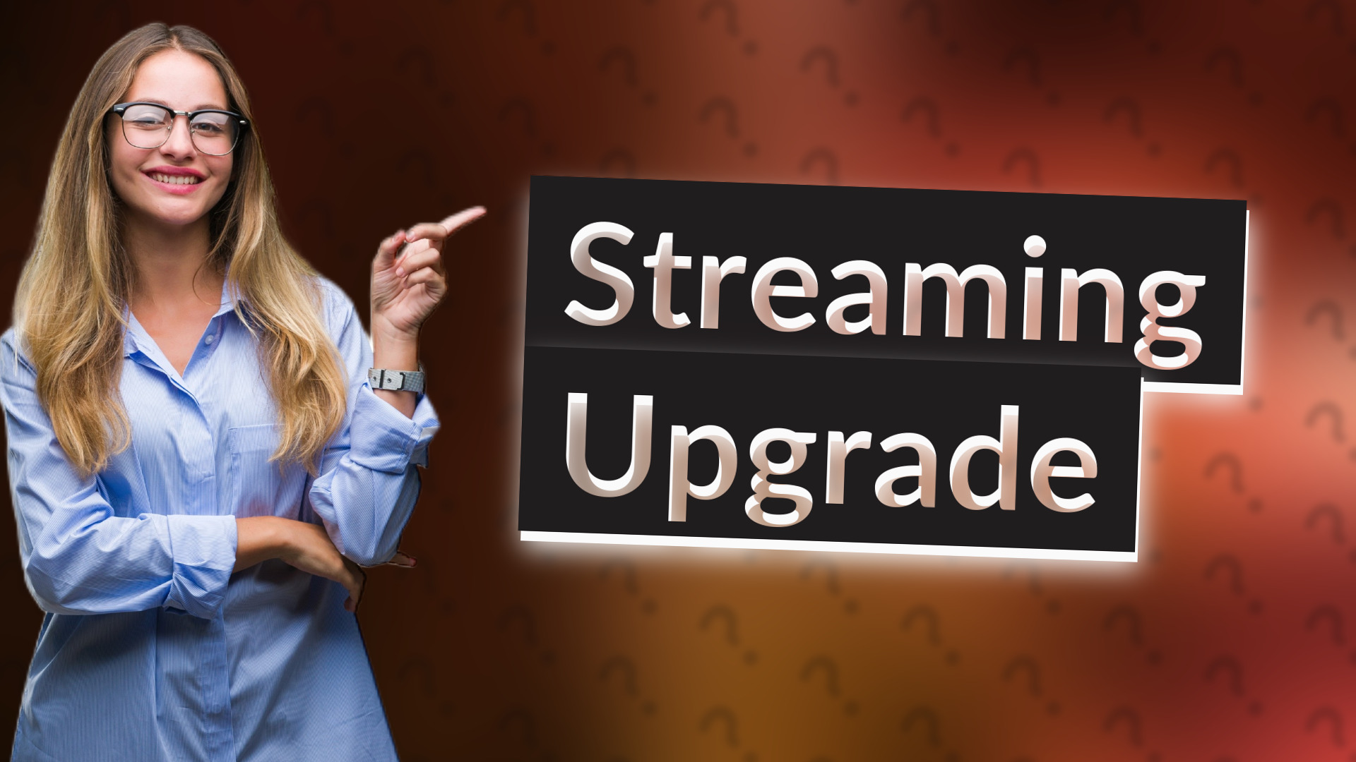 Streaming Upgrade