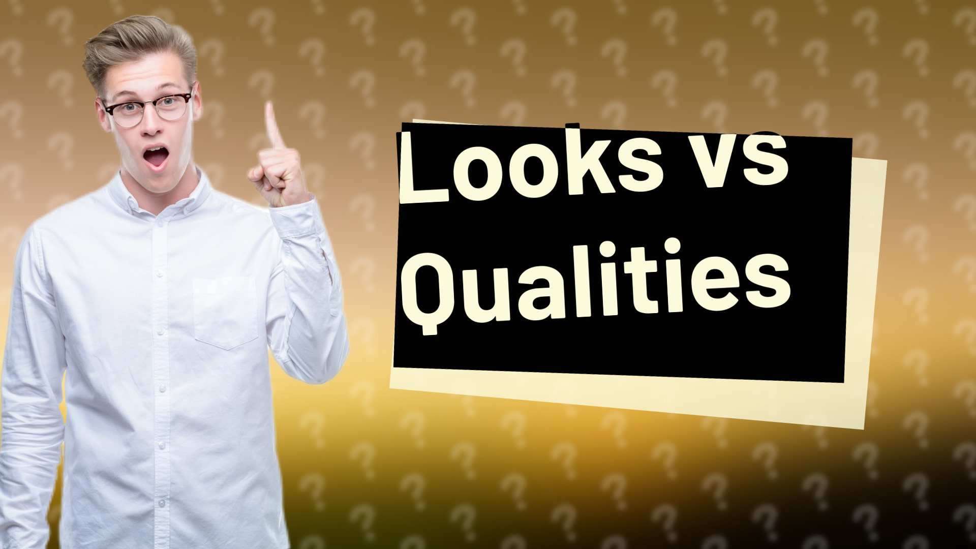 Looks vs Qualities